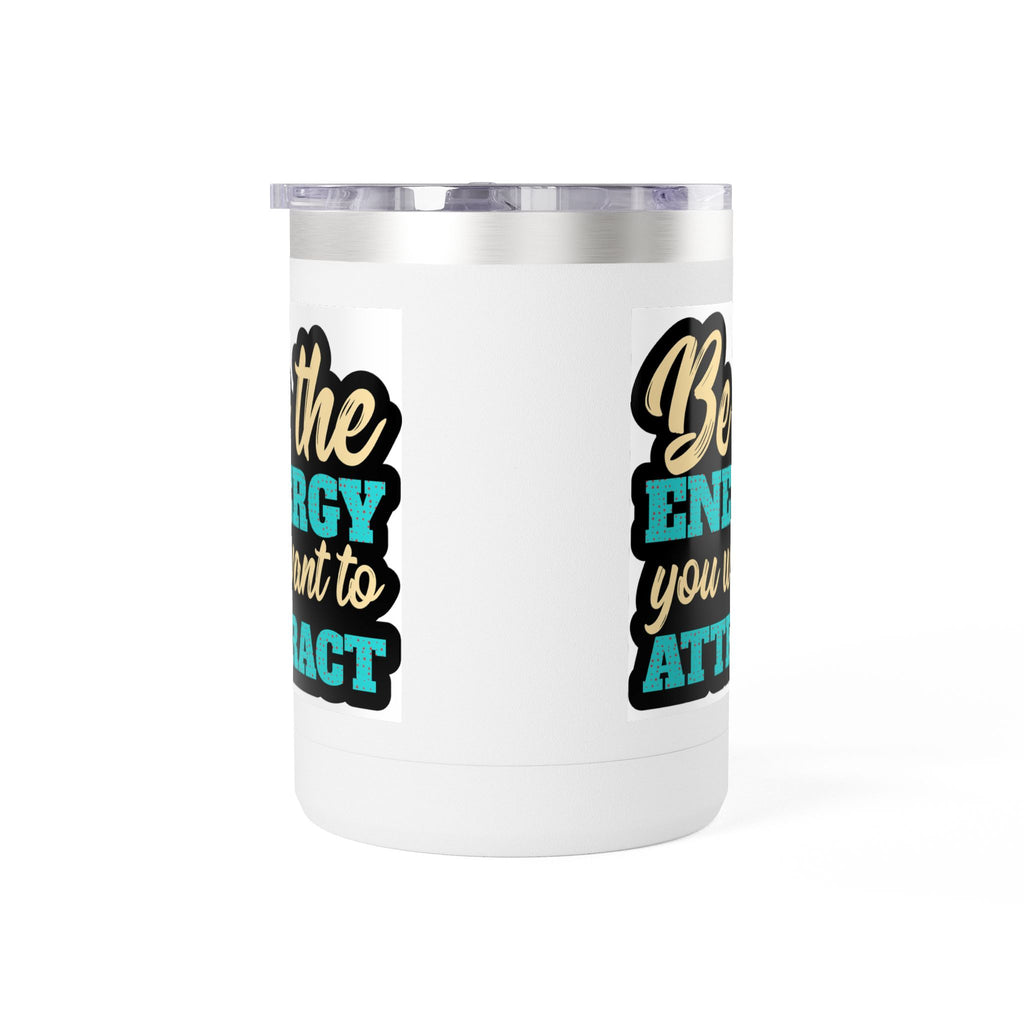 " Be the energy you want to attract" Coffee Mug Tumbler, 15oz