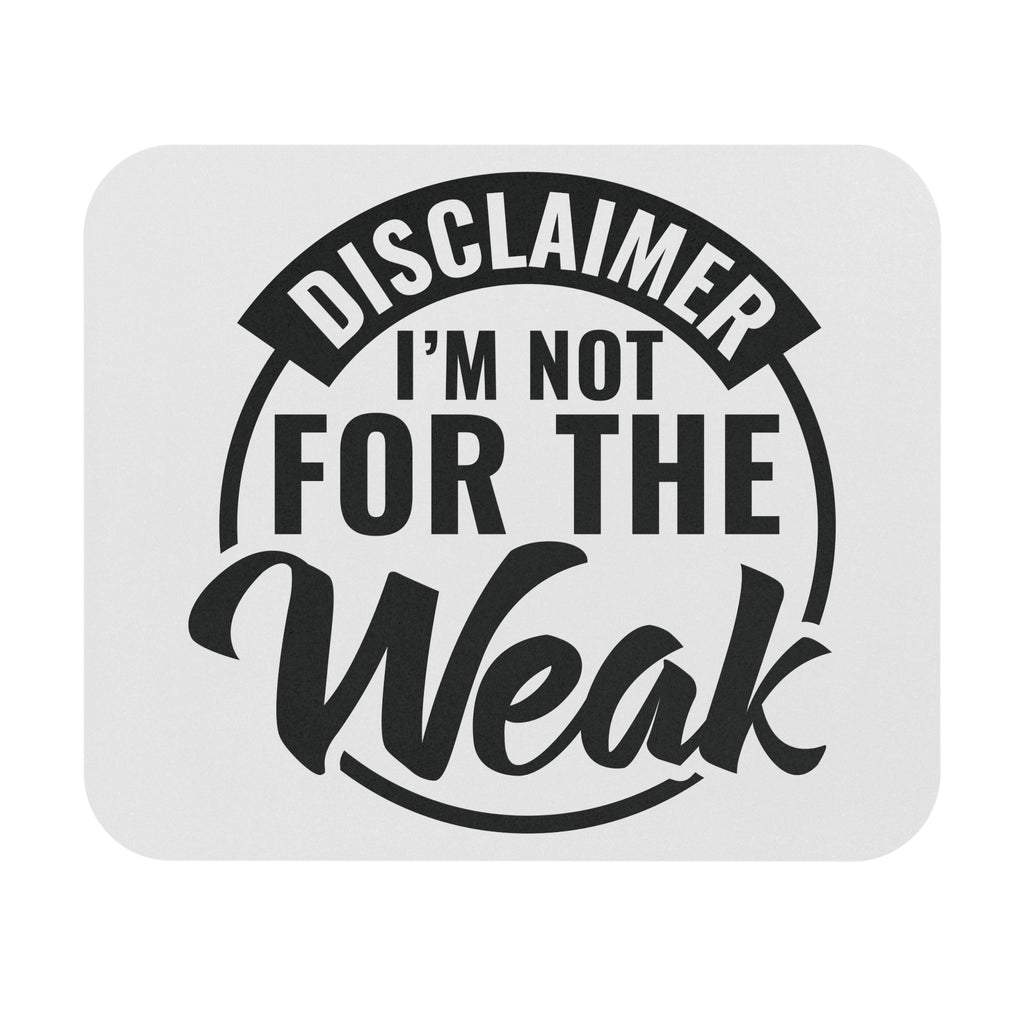Mouse Pad — "Disclaimer: I’m Not For The Weak" Motivational Desk Mat