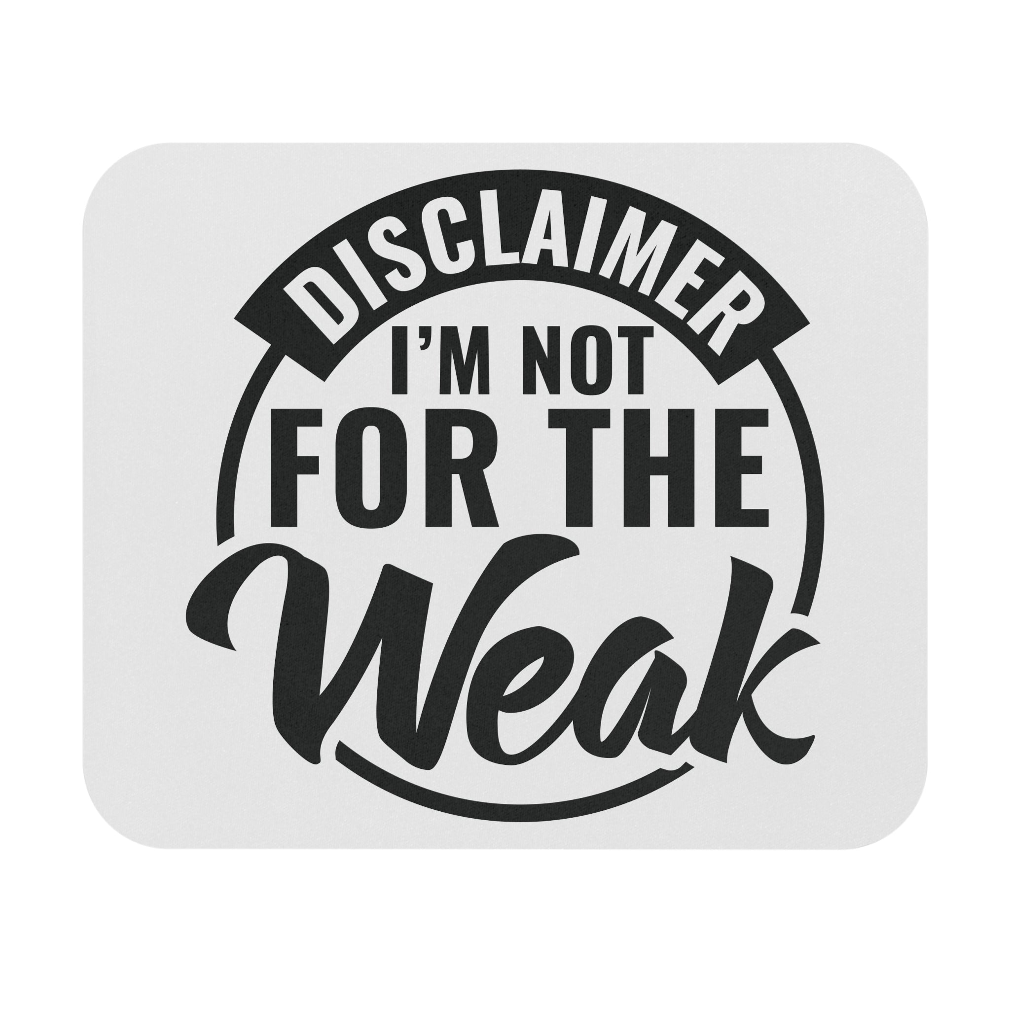 Mouse Pad — "Disclaimer: I’m Not For The Weak" Motivational Desk Mat