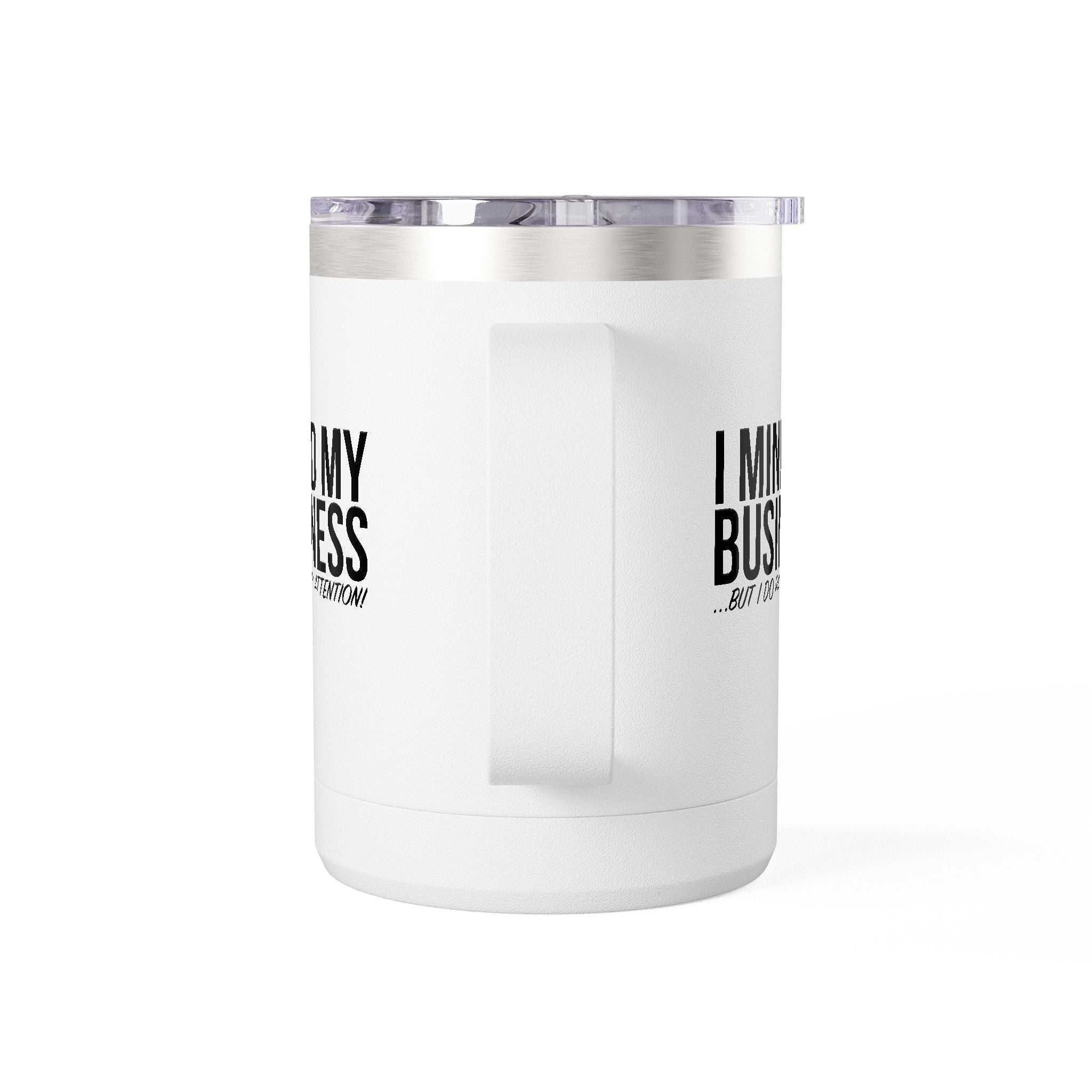 I Mind My Business 15oz Travel Mug Tumbler – Funny Sarcastic Coffee Cup