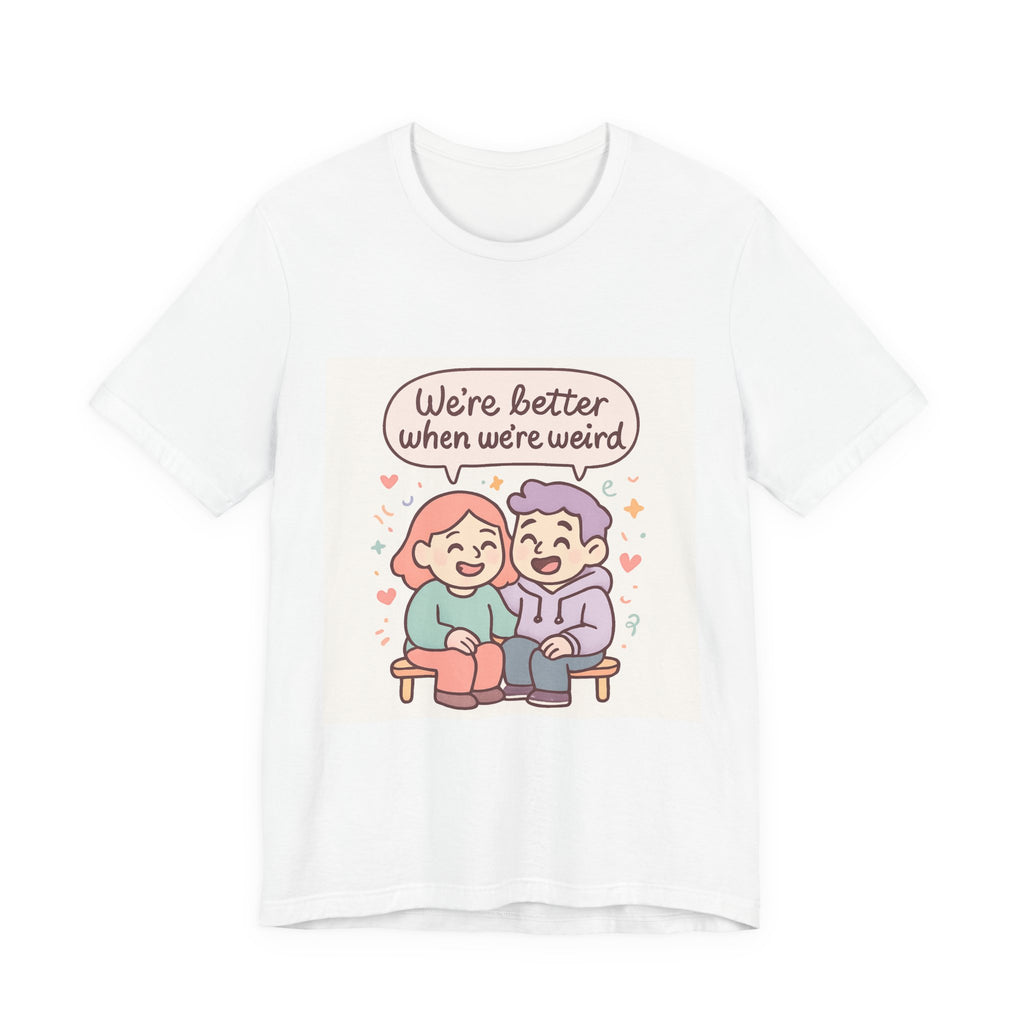 " We're Better When We're Weird" Unisex Short Sleeve Tee