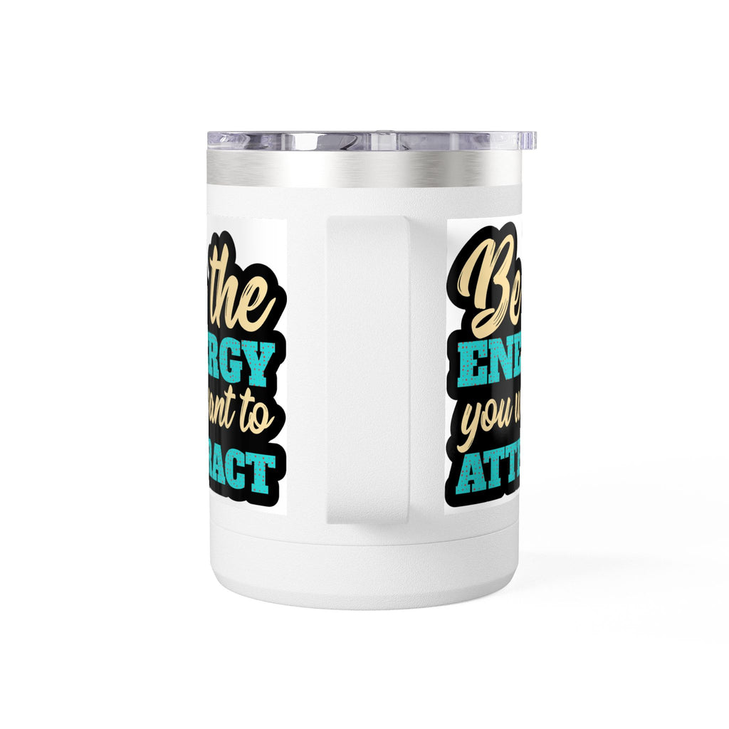 " Be the energy you want to attract" Coffee Mug Tumbler, 15oz
