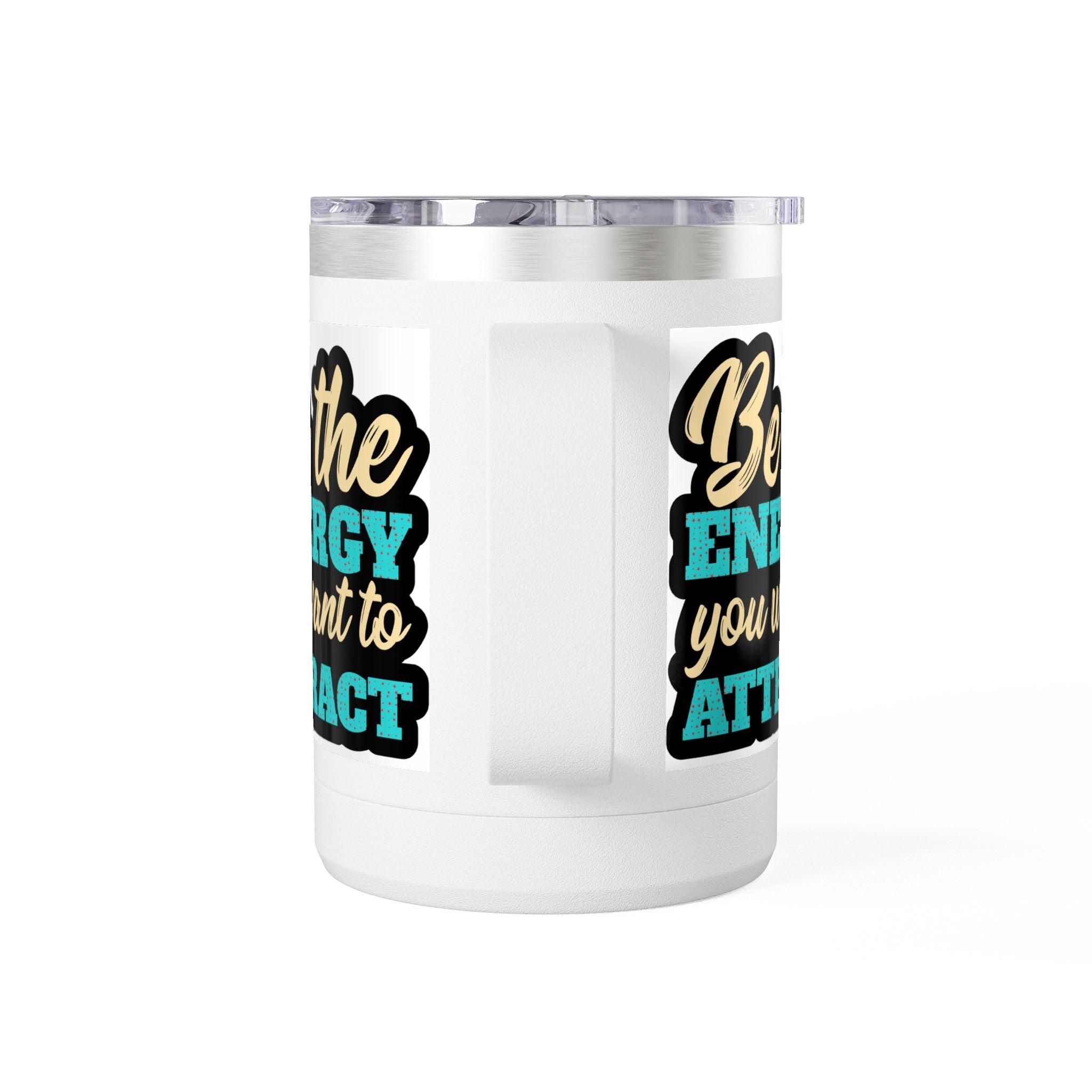 " Be the energy you want to attract" Coffee Mug Tumbler, 15oz