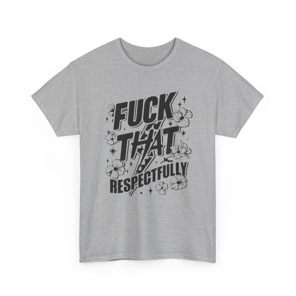 "Fuck That Respectfully" -Tee, Casual Wear, Gift for Friends, Humor Top, Everyday Comfort