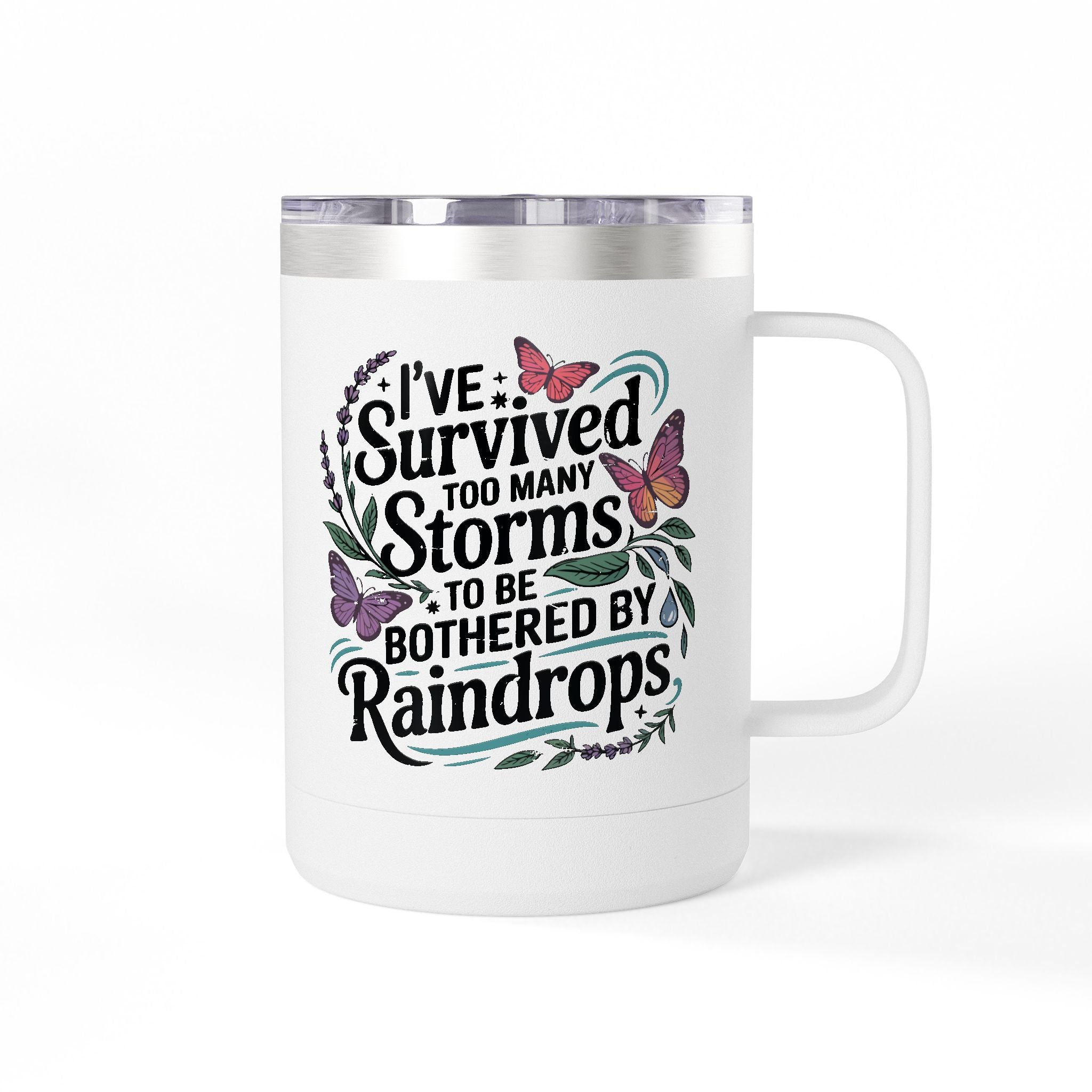 Inspirational Tumbler Mug — “I’ve Survived Too Many Storms to Be Bothered by Raindrops” 15oz