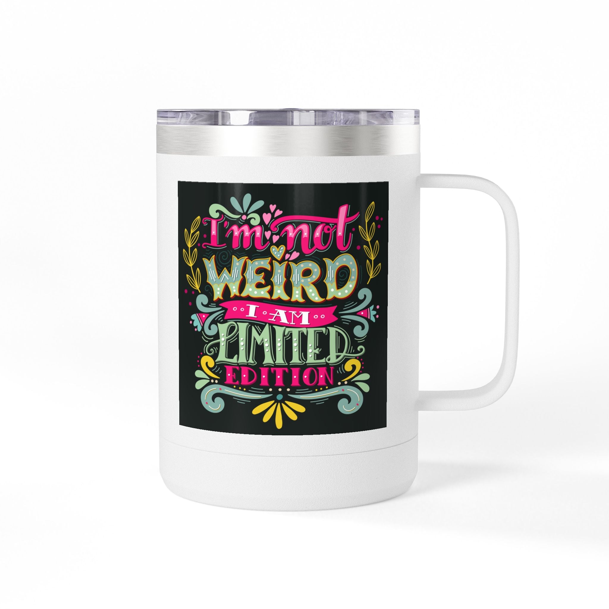Limited Edition Coffee Mug Tumbler – "I'm Not Weird, I'm a Limited Edition"