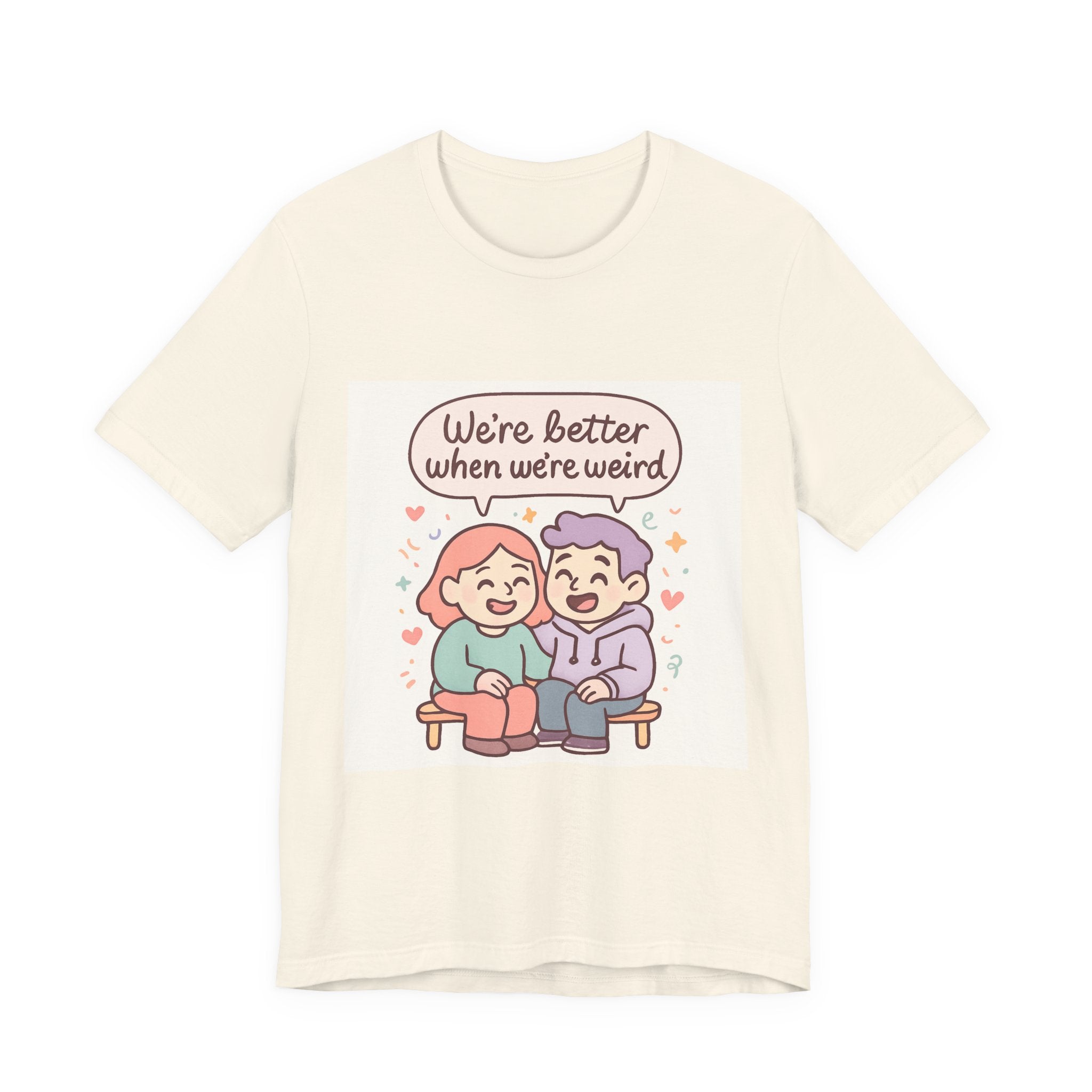 " We're Better When We're Weird" Unisex Short Sleeve Tee
