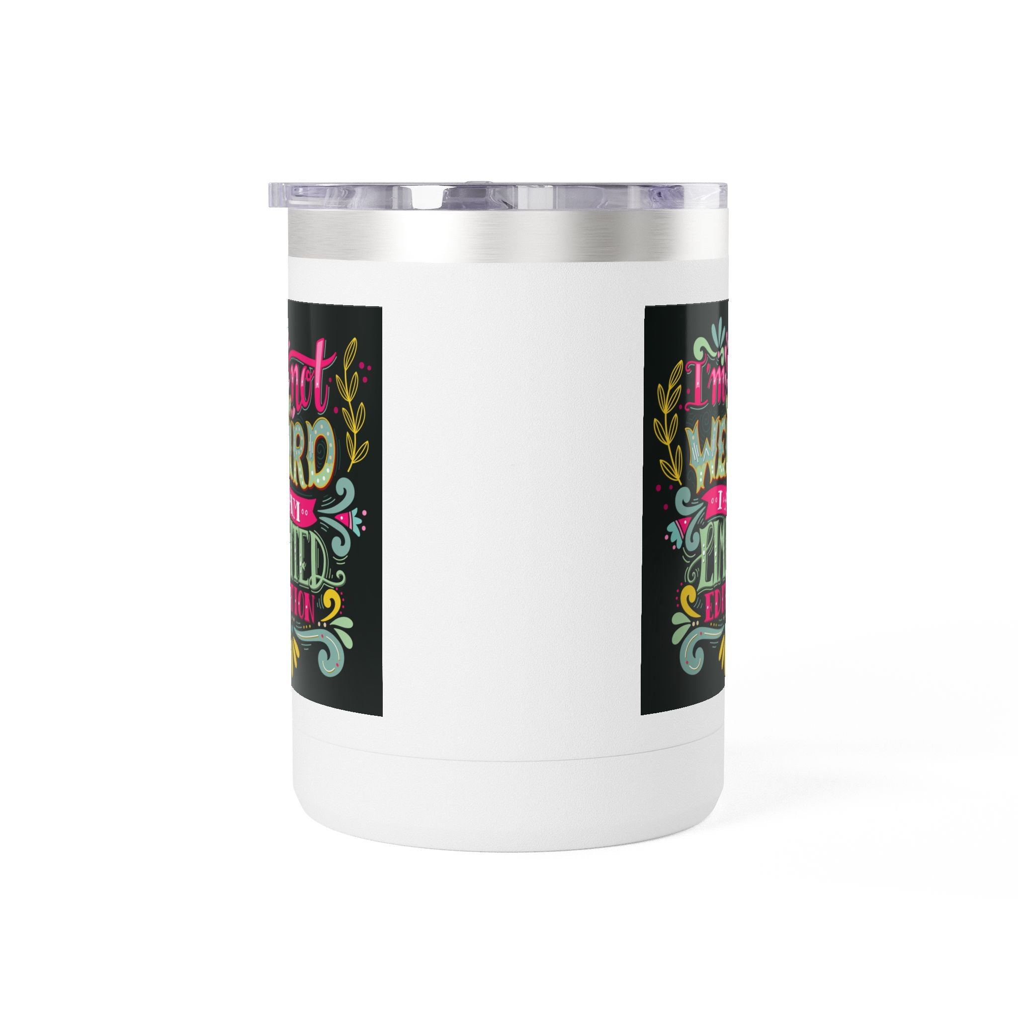 Limited Edition Coffee Mug Tumbler – "I'm Not Weird, I'm a Limited Edition"