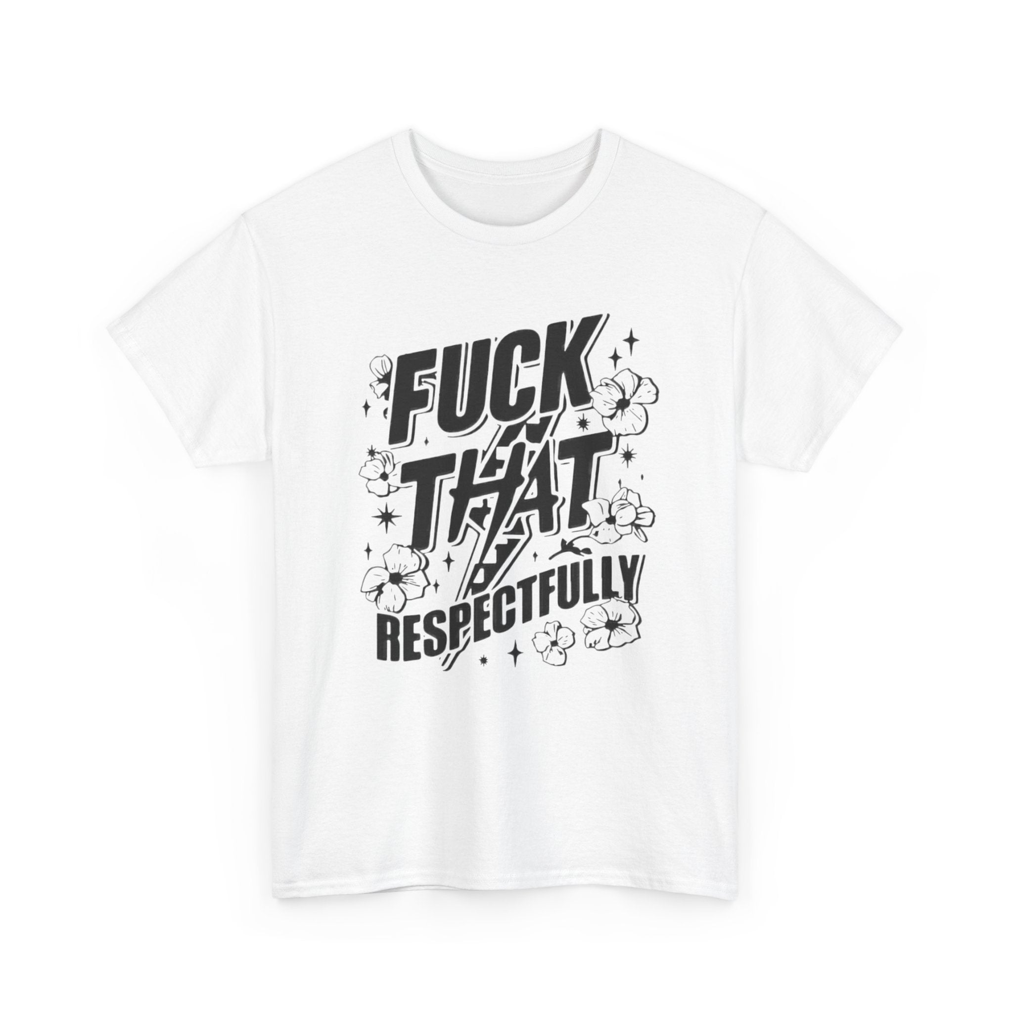 "Fuck That Respectfully" -Tee, Casual Wear, Gift for Friends, Humor Top, Everyday Comfort