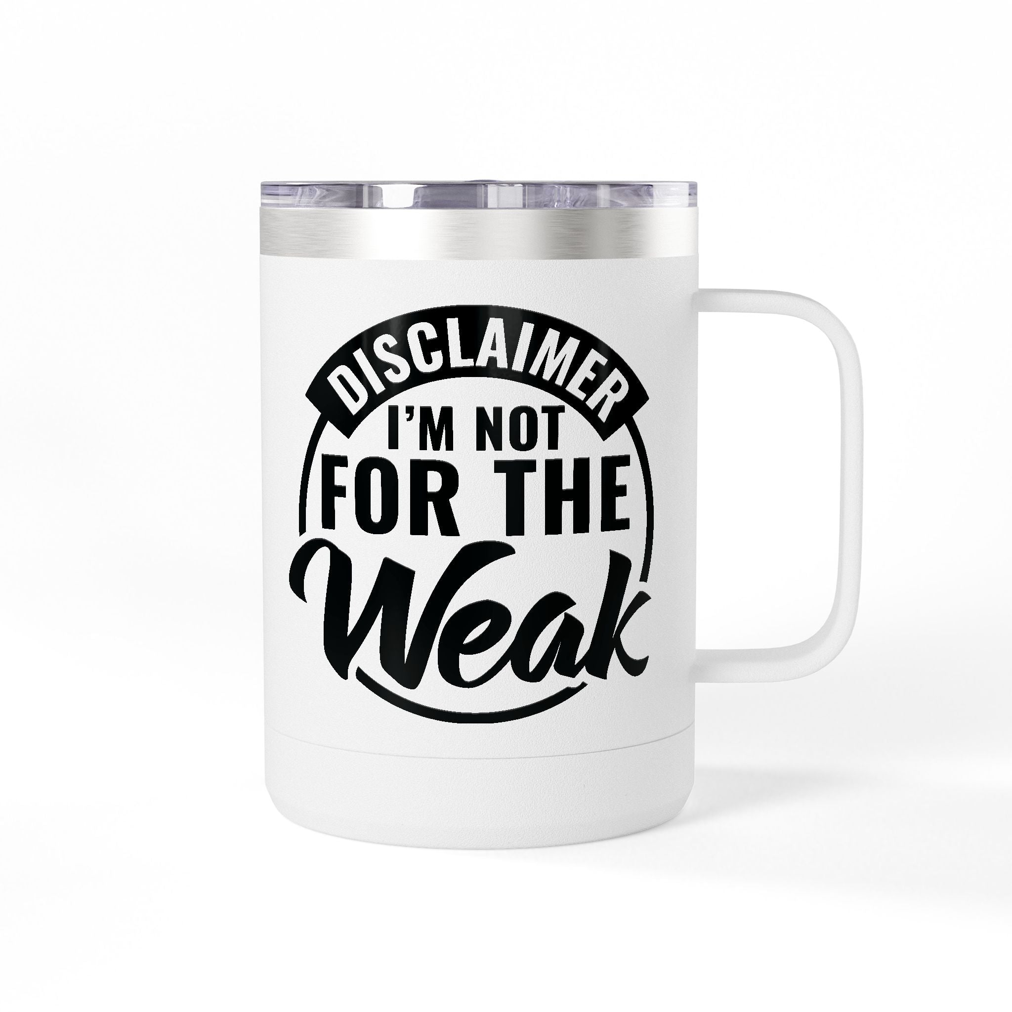 Tumbler Mug — "Disclaimer: I'm Not For The Weak" Insulated 15oz Travel Coffee Mug