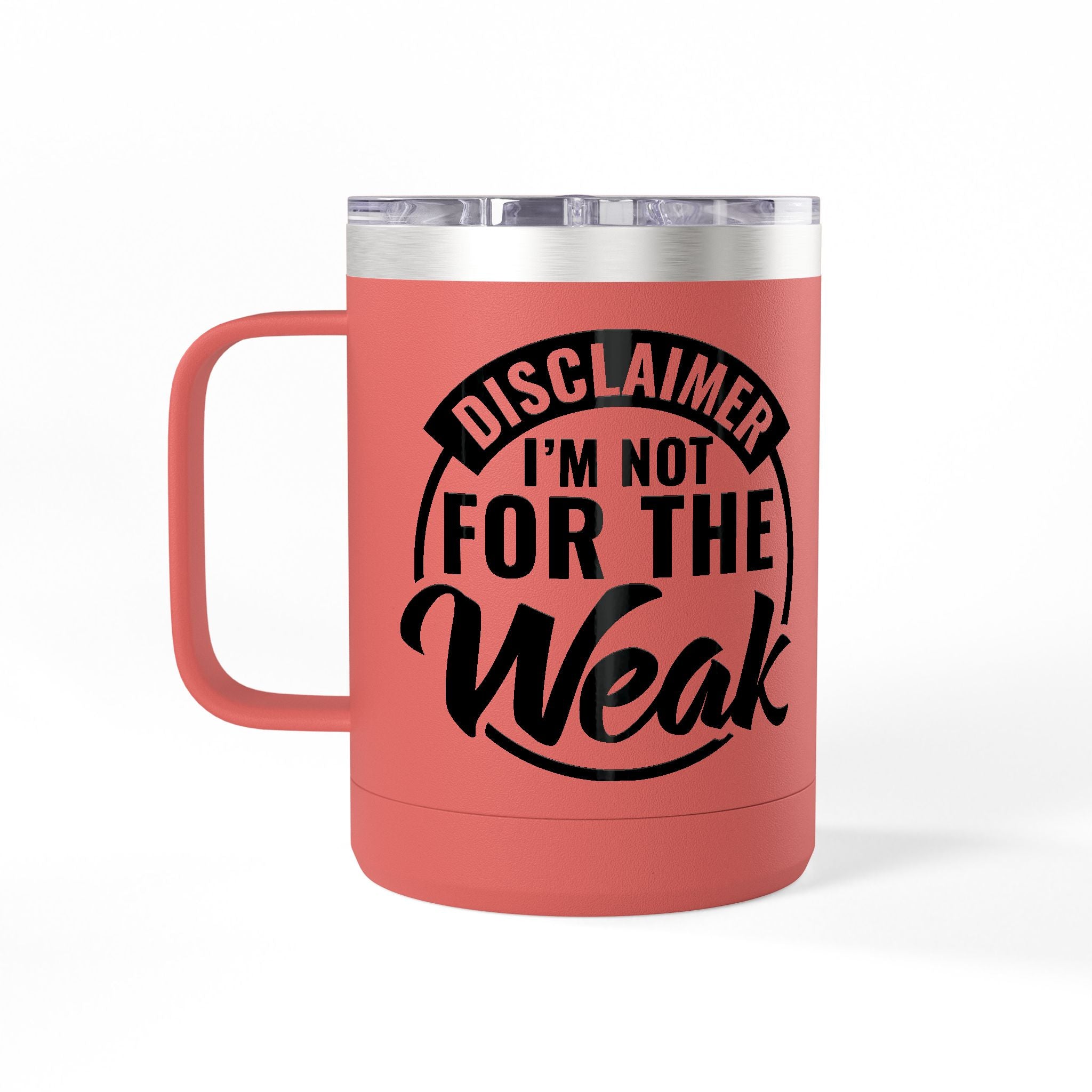 Tumbler Mug — "Disclaimer: I'm Not For The Weak" Insulated 15oz Travel Coffee Mug