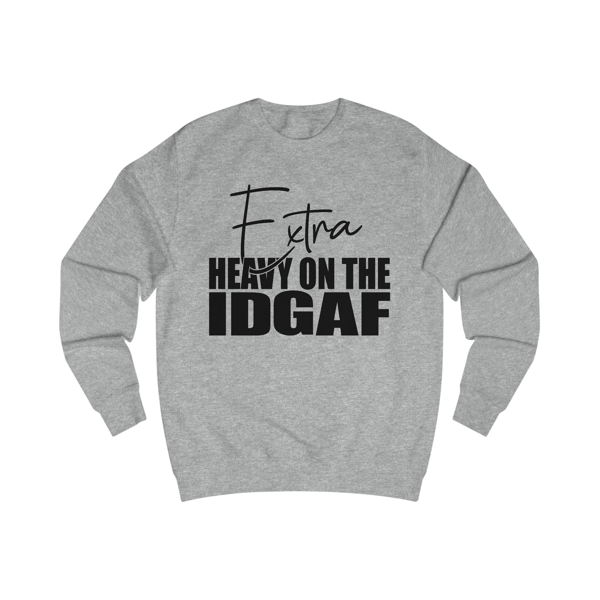 "Extra Heavy on the IDGAF" Unisex Sweatshirt, Casual Cozy Wear, Gift for Friends, Unique Statement Clothing, Funny Apparel