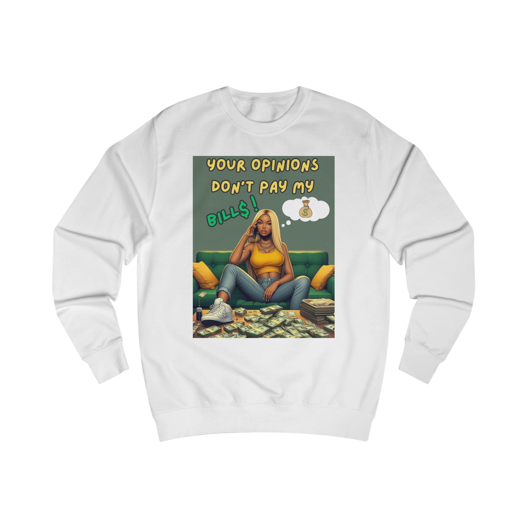 "Your Opinions Don't Pay My Bills", Sweatshirt Funny Gift, Unisex Apparel, Casual Wear, Everyday Comfort