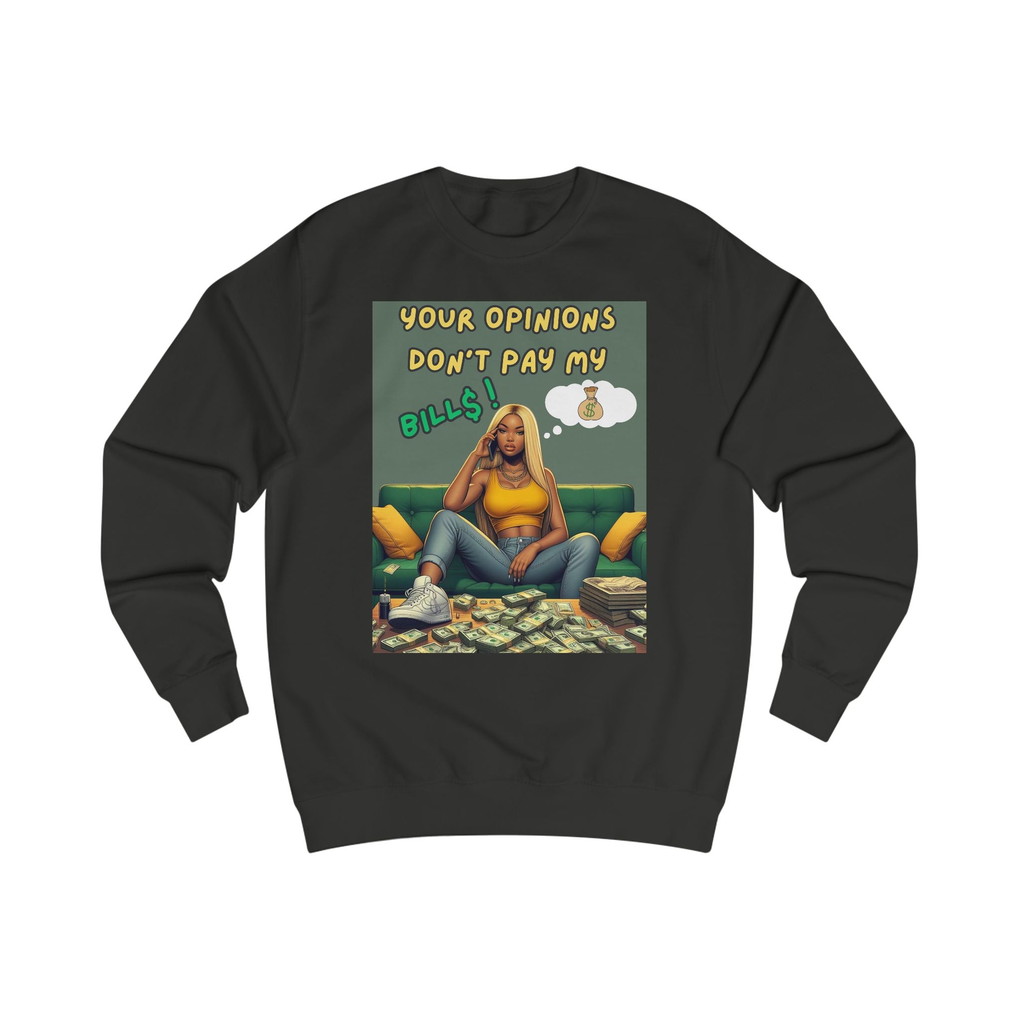 "Your Opinions Don't Pay My Bills", Sweatshirt Funny Gift, Unisex Apparel, Casual Wear, Everyday Comfort