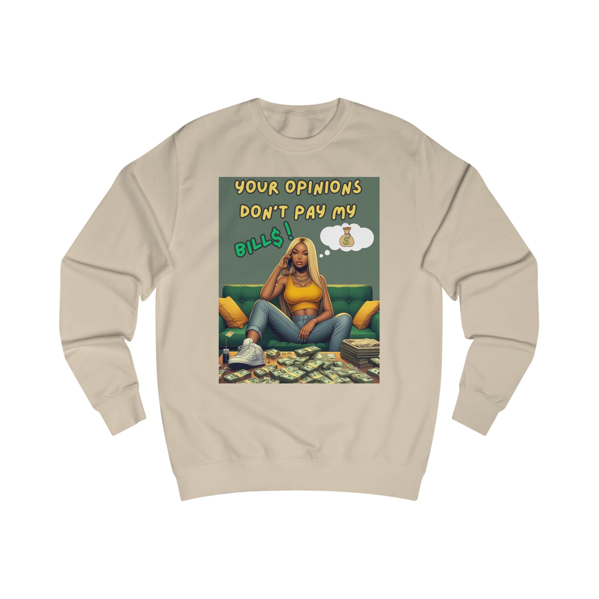 "Your Opinions Don't Pay My Bills", Sweatshirt Funny Gift, Unisex Apparel, Casual Wear, Everyday Comfort