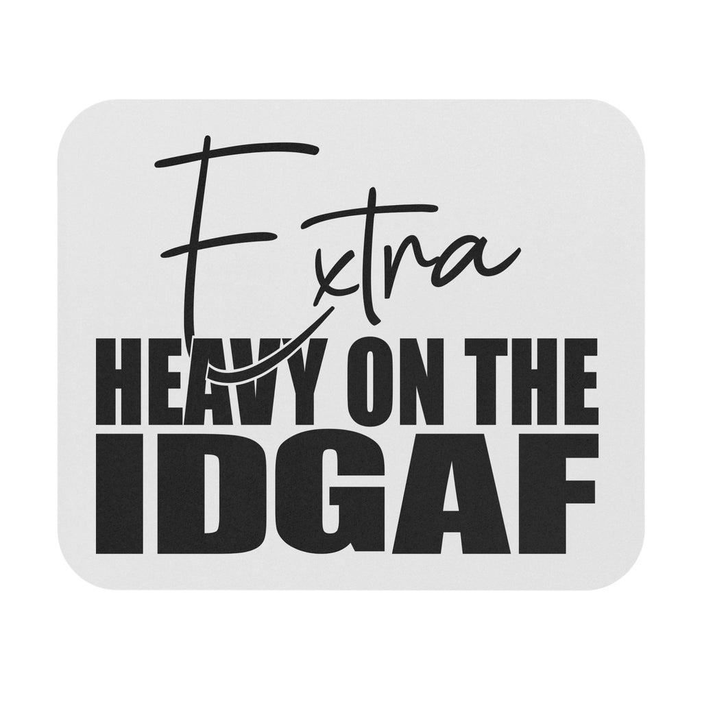 Mouse Pad — "Extra Heavy on the IDGAF" Black & White Desk Mat