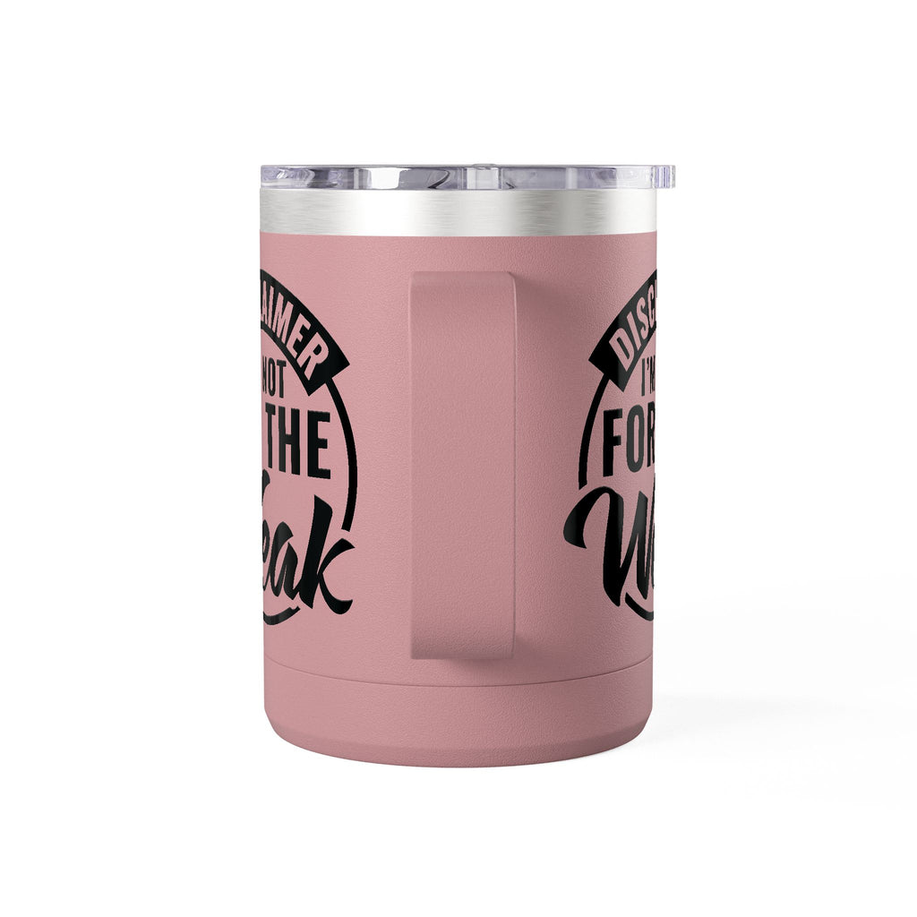 Tumbler Mug — "Disclaimer: I'm Not For The Weak" Insulated 15oz Travel Coffee Mug