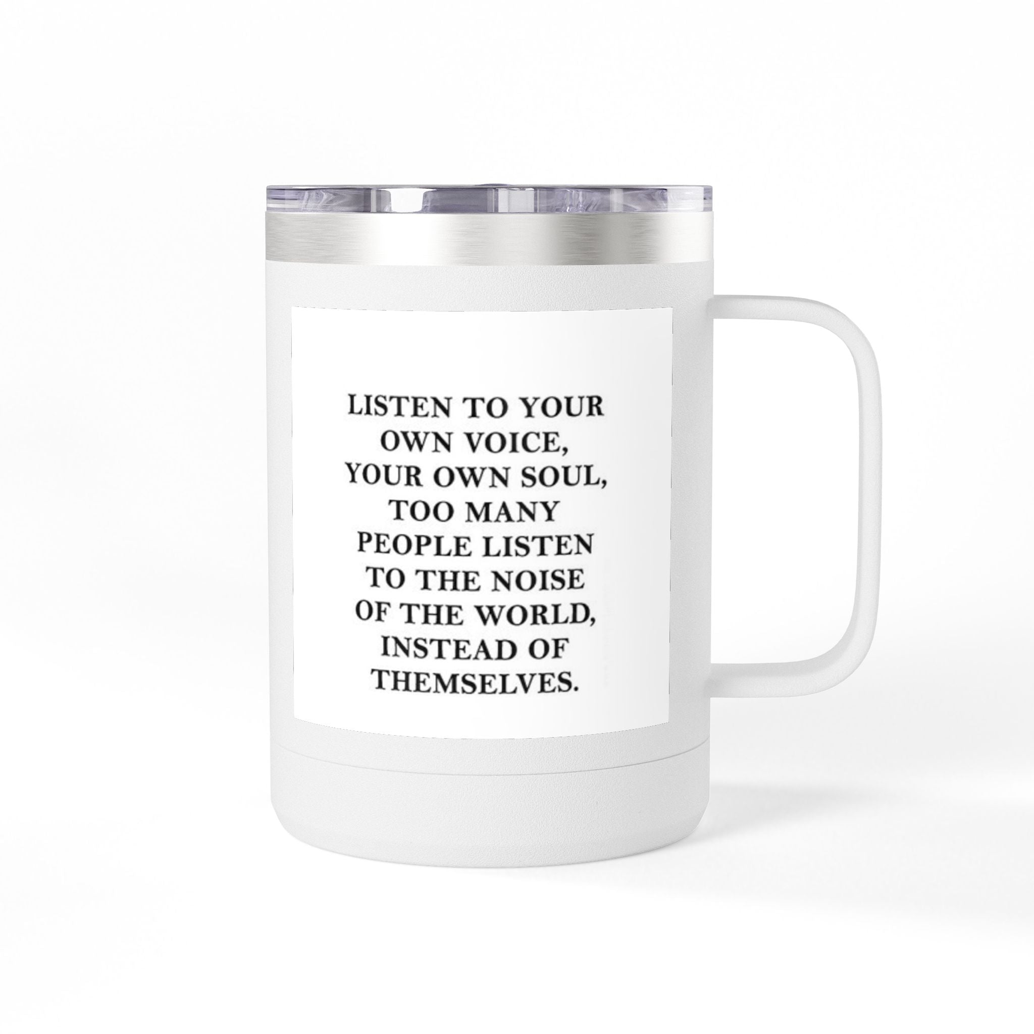 15oz Inspirational Coffee Tumbler – “Listen to Your Own Voice” Motivational Mug