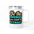 " Be the energy you want to attract" Coffee Mug Tumbler, 15oz
