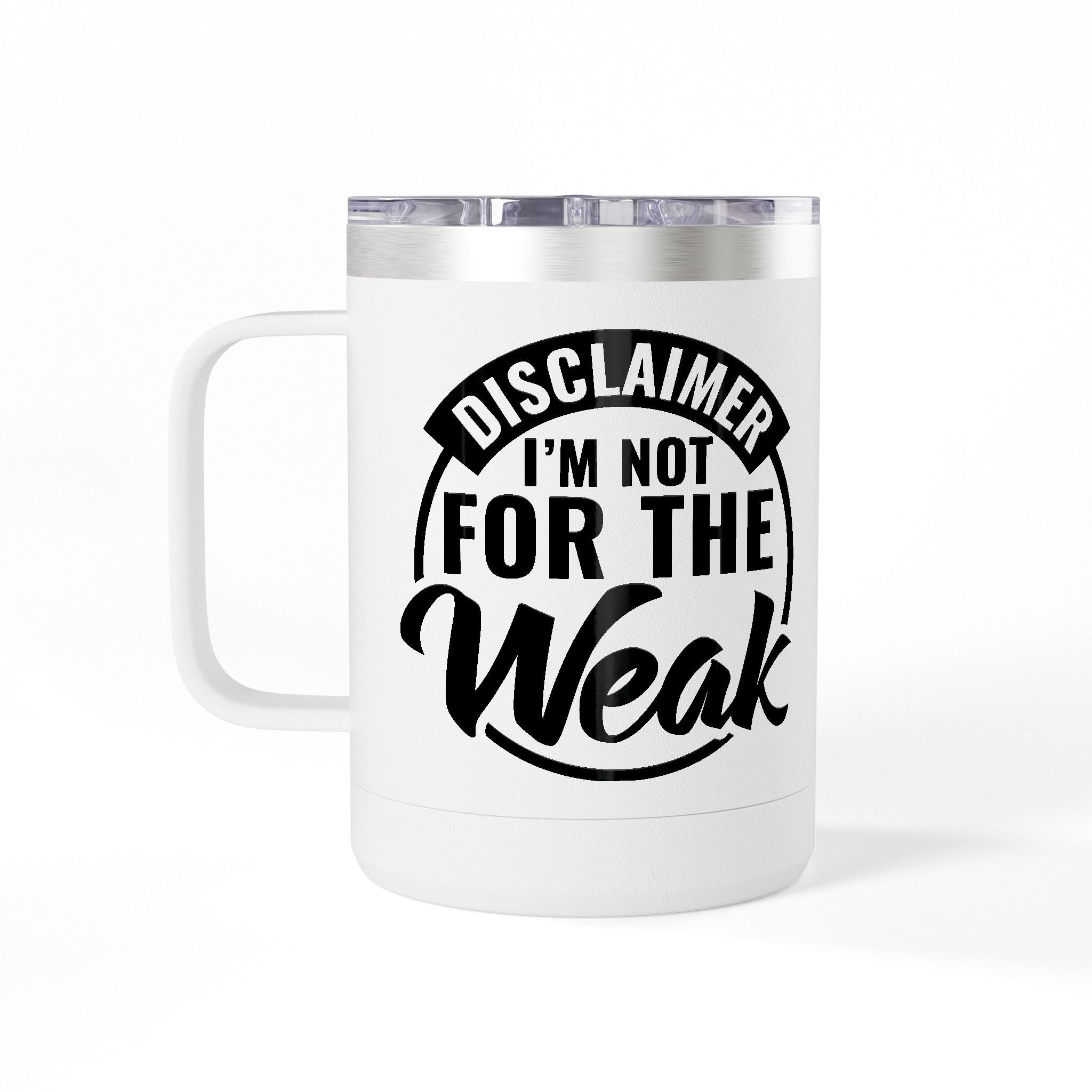 Tumbler Mug — "Disclaimer: I'm Not For The Weak" Insulated 15oz Travel Coffee Mug