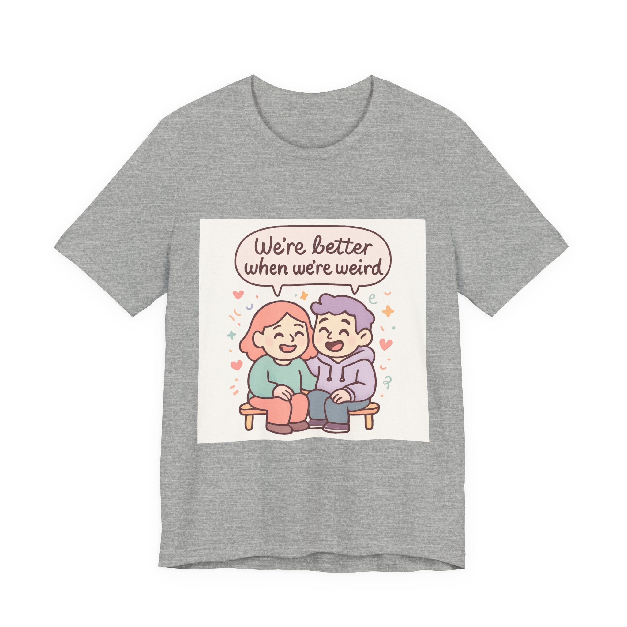 " We're Better When We're Weird" Unisex Short Sleeve Tee