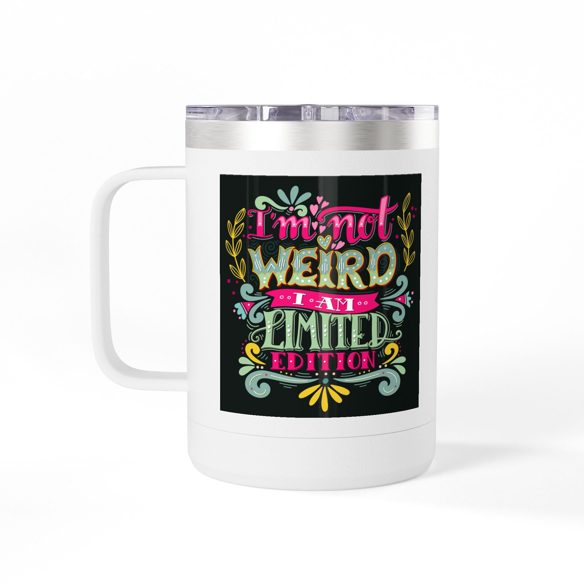 Limited Edition Coffee Mug Tumbler – "I'm Not Weird, I'm a Limited Edition"