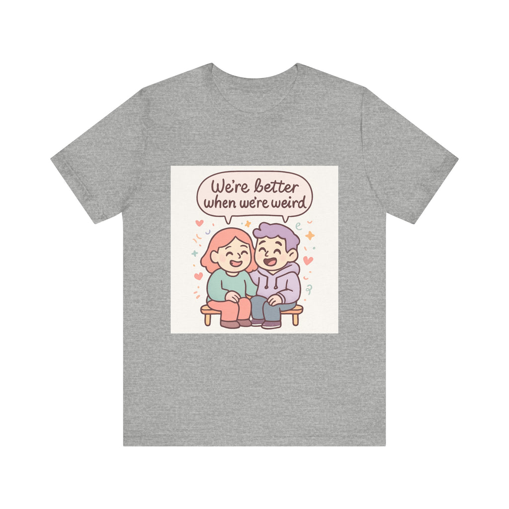 " We're Better When We're Weird" Unisex Short Sleeve Tee