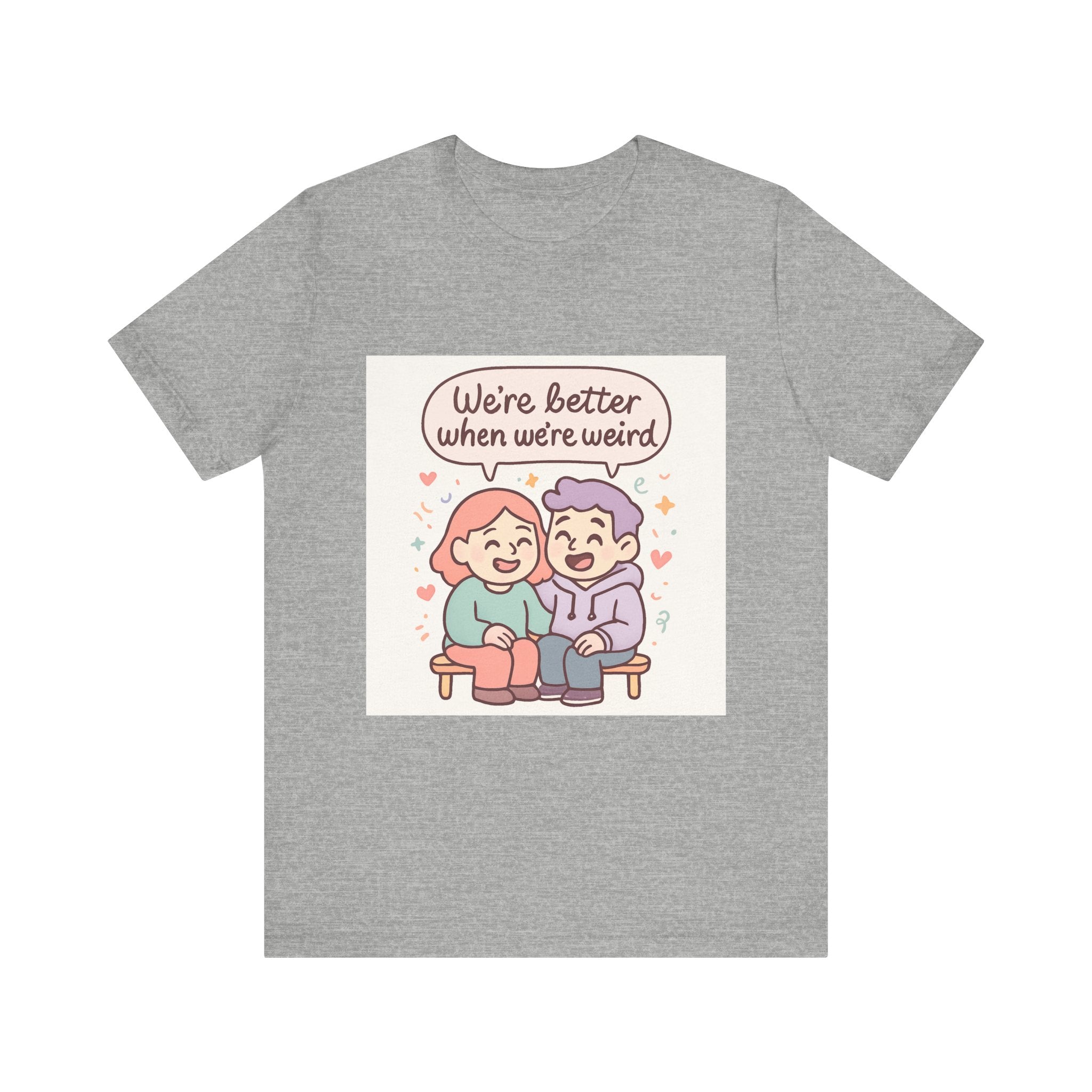 " We're Better When We're Weird" Unisex Short Sleeve Tee