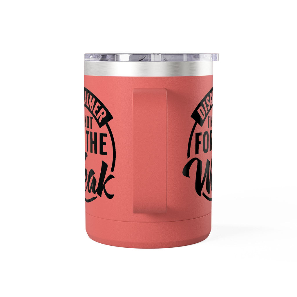 Tumbler Mug — "Disclaimer: I'm Not For The Weak" Insulated 15oz Travel Coffee Mug