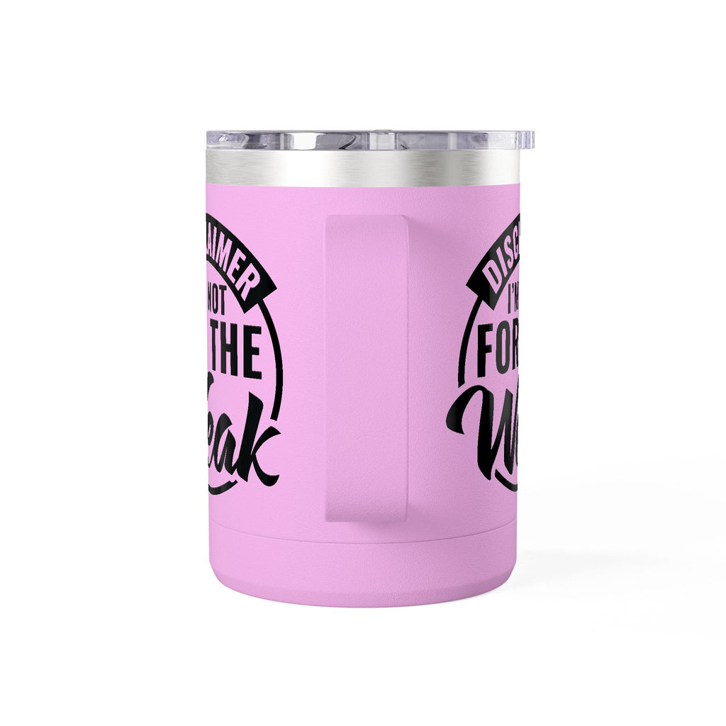 Tumbler Mug — "Disclaimer: I'm Not For The Weak" Insulated 15oz Travel Coffee Mug