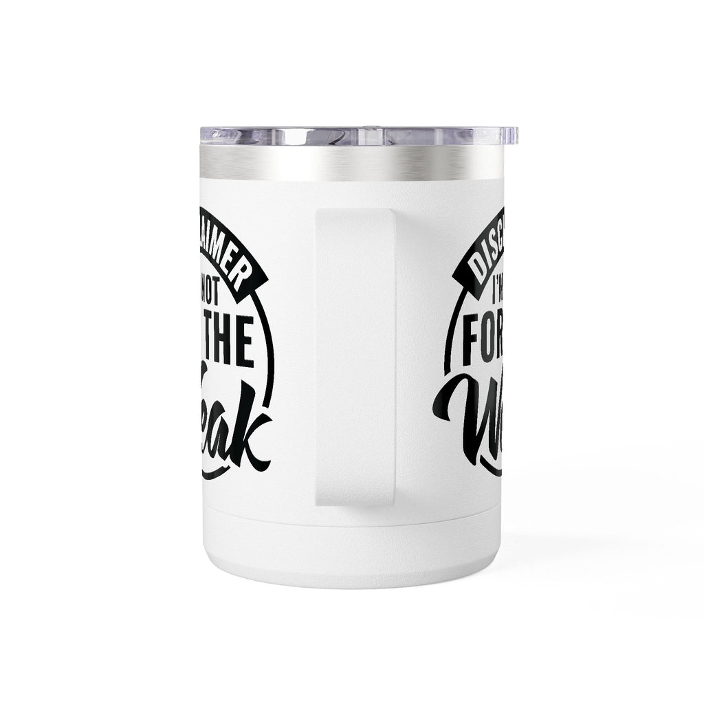 Tumbler Mug — "Disclaimer: I'm Not For The Weak" Insulated 15oz Travel Coffee Mug