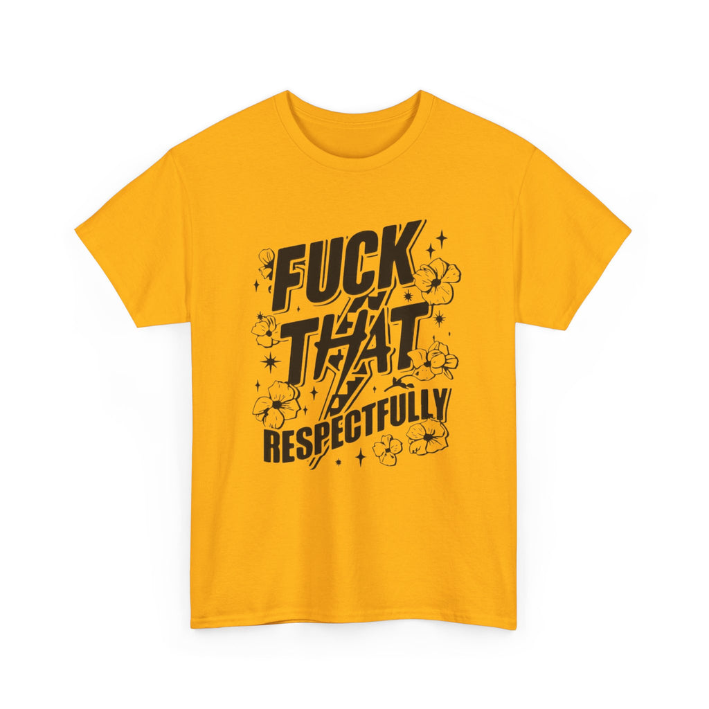 "Fuck That Respectfully" -Tee, Casual Wear, Gift for Friends, Humor Top, Everyday Comfort