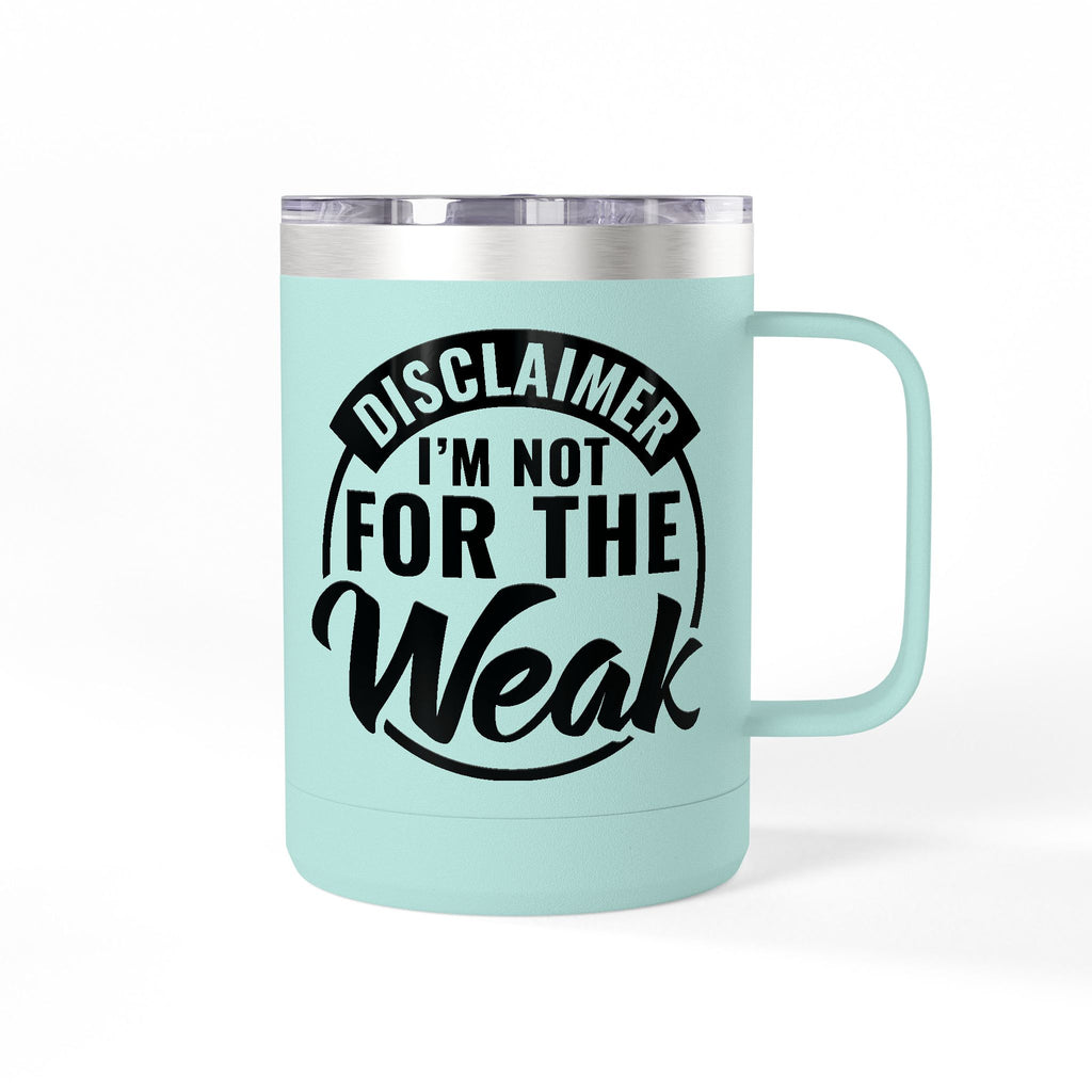 Tumbler Mug — "Disclaimer: I'm Not For The Weak" Insulated 15oz Travel Coffee Mug