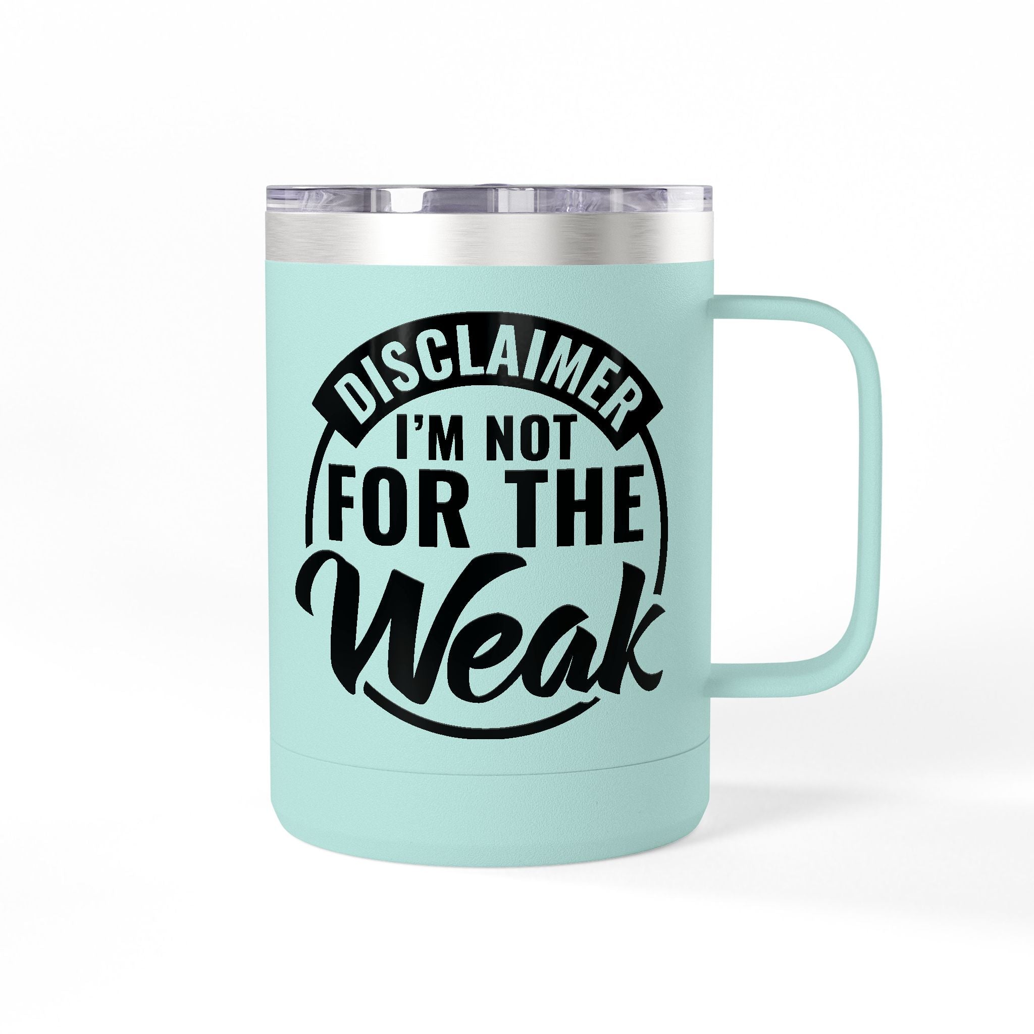 Tumbler Mug — "Disclaimer: I'm Not For The Weak" Insulated 15oz Travel Coffee Mug