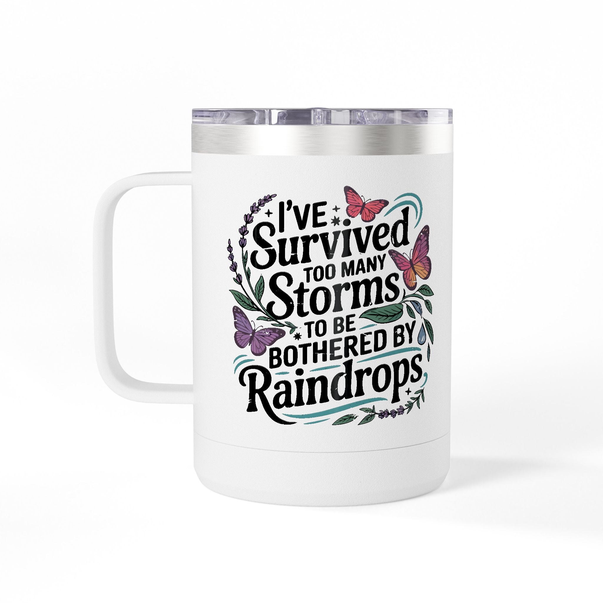 Inspirational Tumbler Mug — “I’ve Survived Too Many Storms to Be Bothered by Raindrops” 15oz