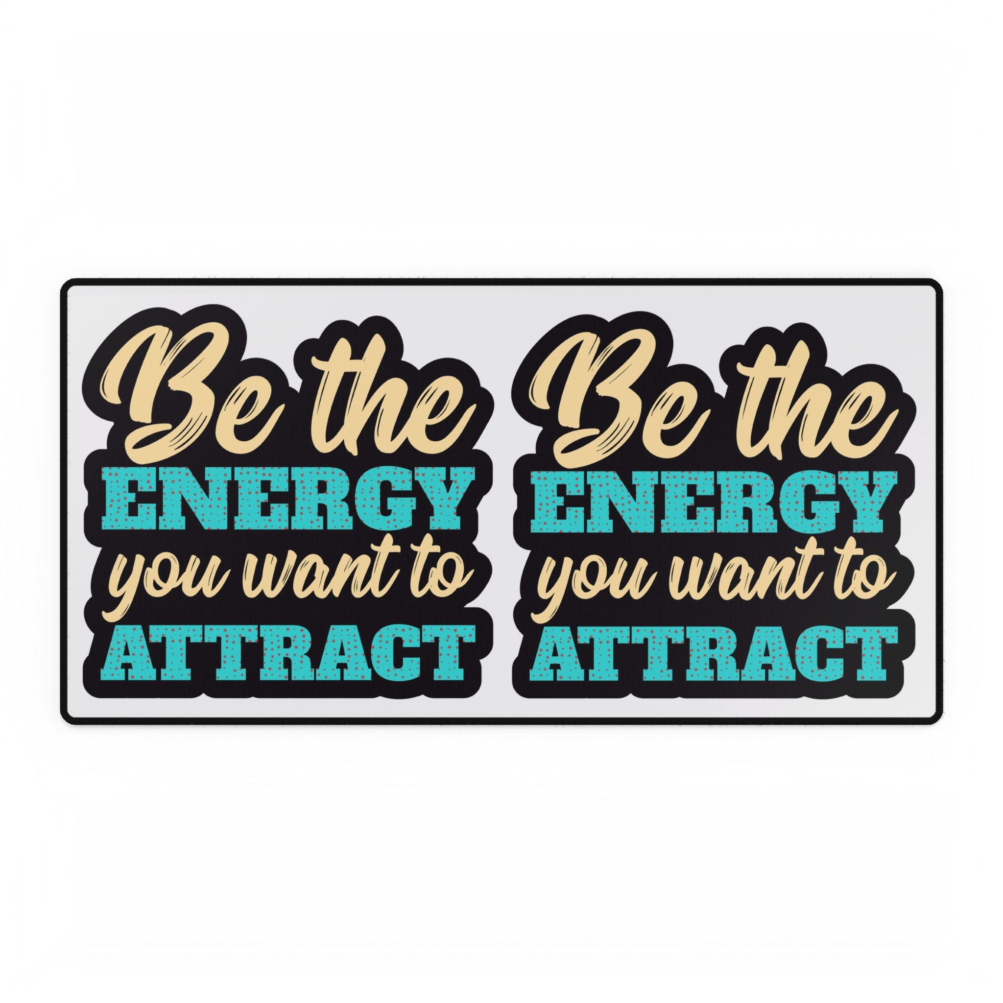 Desk Mat — "Be the Energy You Want to Attract" Inspirational Gaming/Office Mouse Pad
