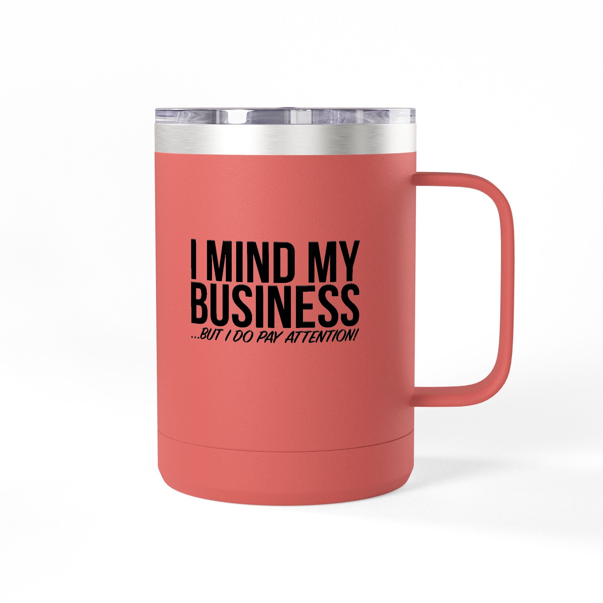 I Mind My Business 15oz Travel Mug Tumbler – Funny Sarcastic Coffee Cup