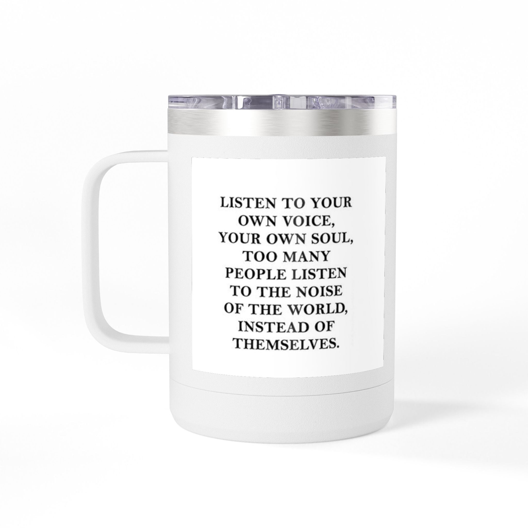 15oz Inspirational Coffee Tumbler – “Listen to Your Own Voice” Motivational Mug