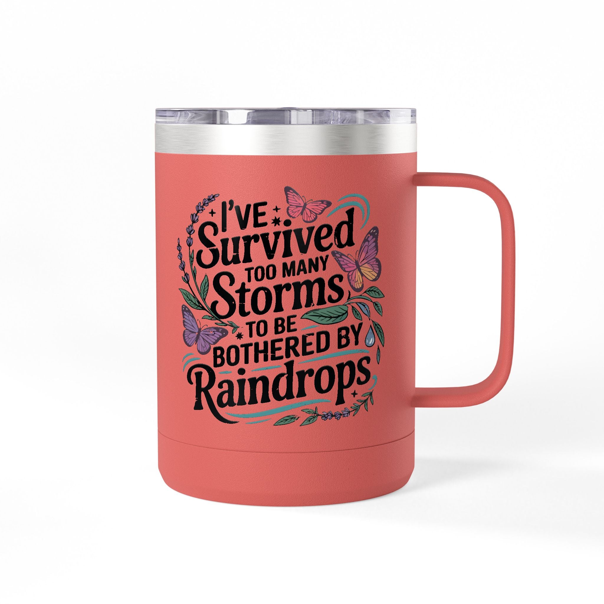 Inspirational Tumbler Mug — “I’ve Survived Too Many Storms to Be Bothered by Raindrops” 15oz
