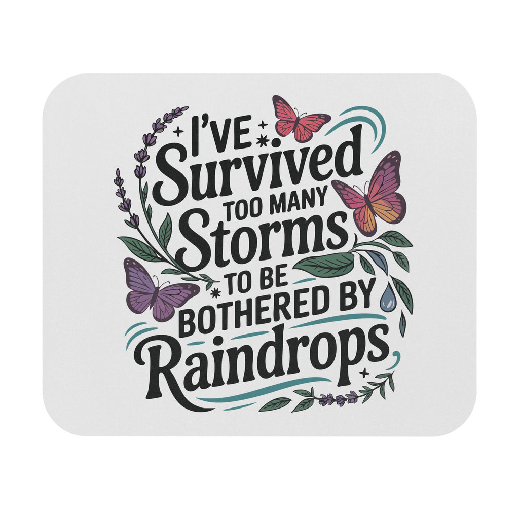 Mouse Pad — "I've Survived Too Many Storms to Be Bothered by Raindrops" Inspirational Desk Mat