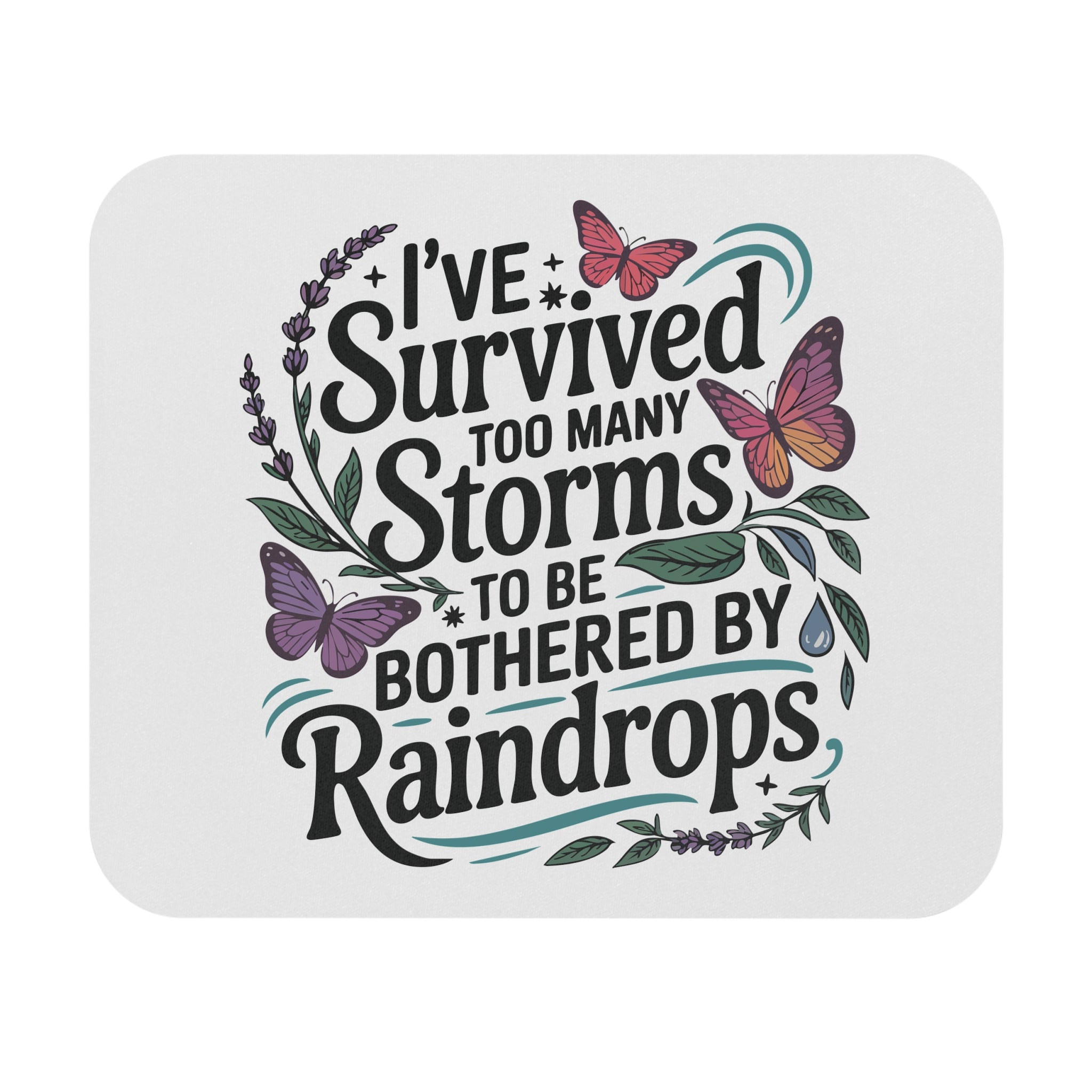 Mouse Pad — "I've Survived Too Many Storms to Be Bothered by Raindrops" Inspirational Desk Mat