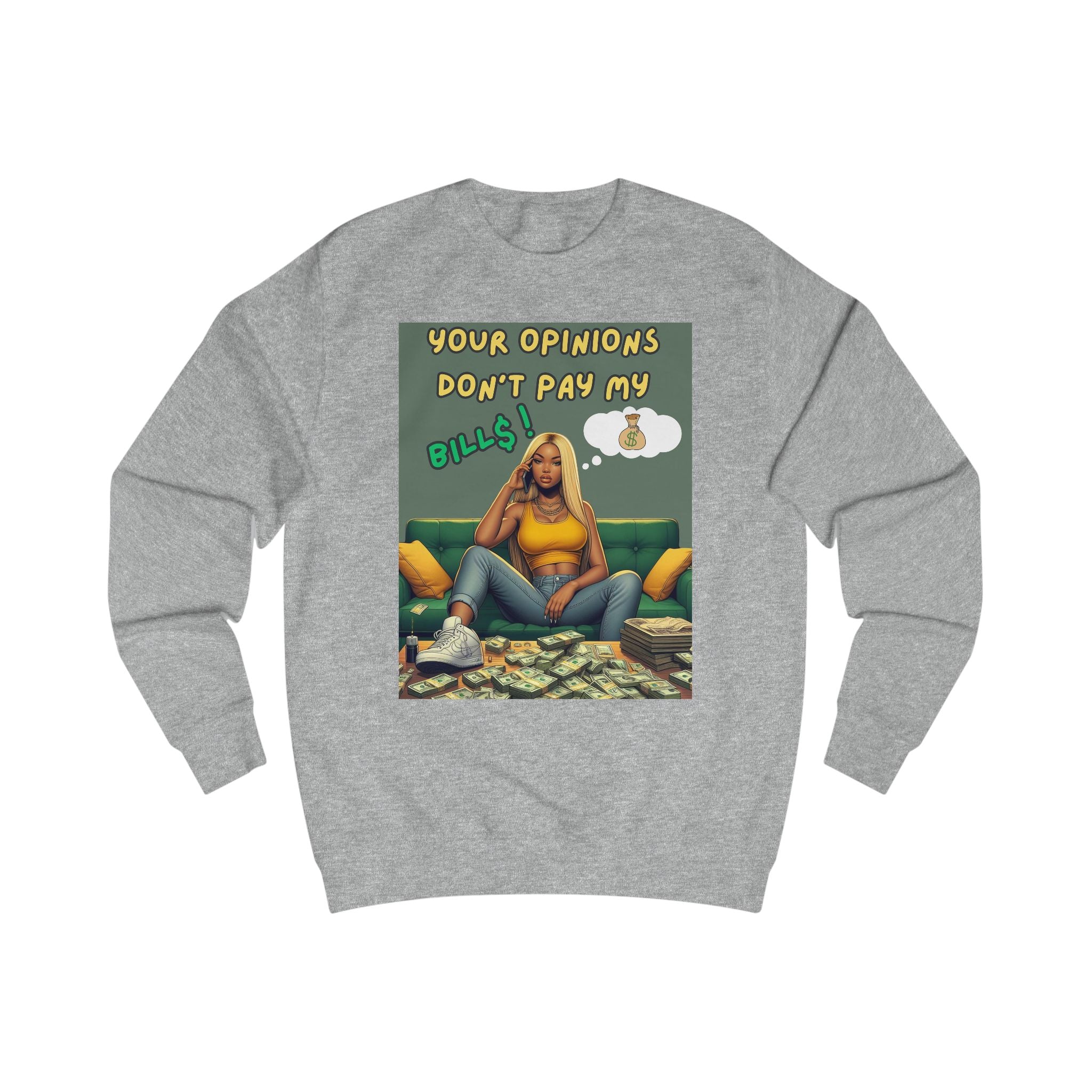 "Your Opinions Don't Pay My Bills", Sweatshirt Funny Gift, Unisex Apparel, Casual Wear, Everyday Comfort