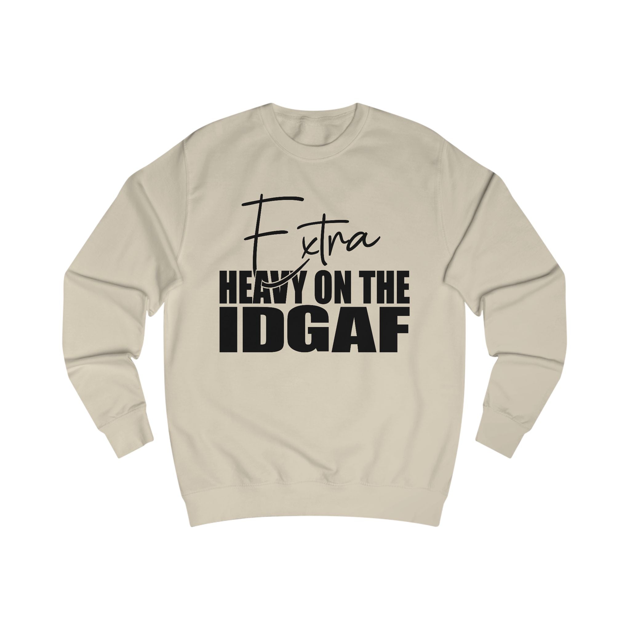 "Extra Heavy on the IDGAF" Unisex Sweatshirt, Casual Cozy Wear, Gift for Friends, Unique Statement Clothing, Funny Apparel