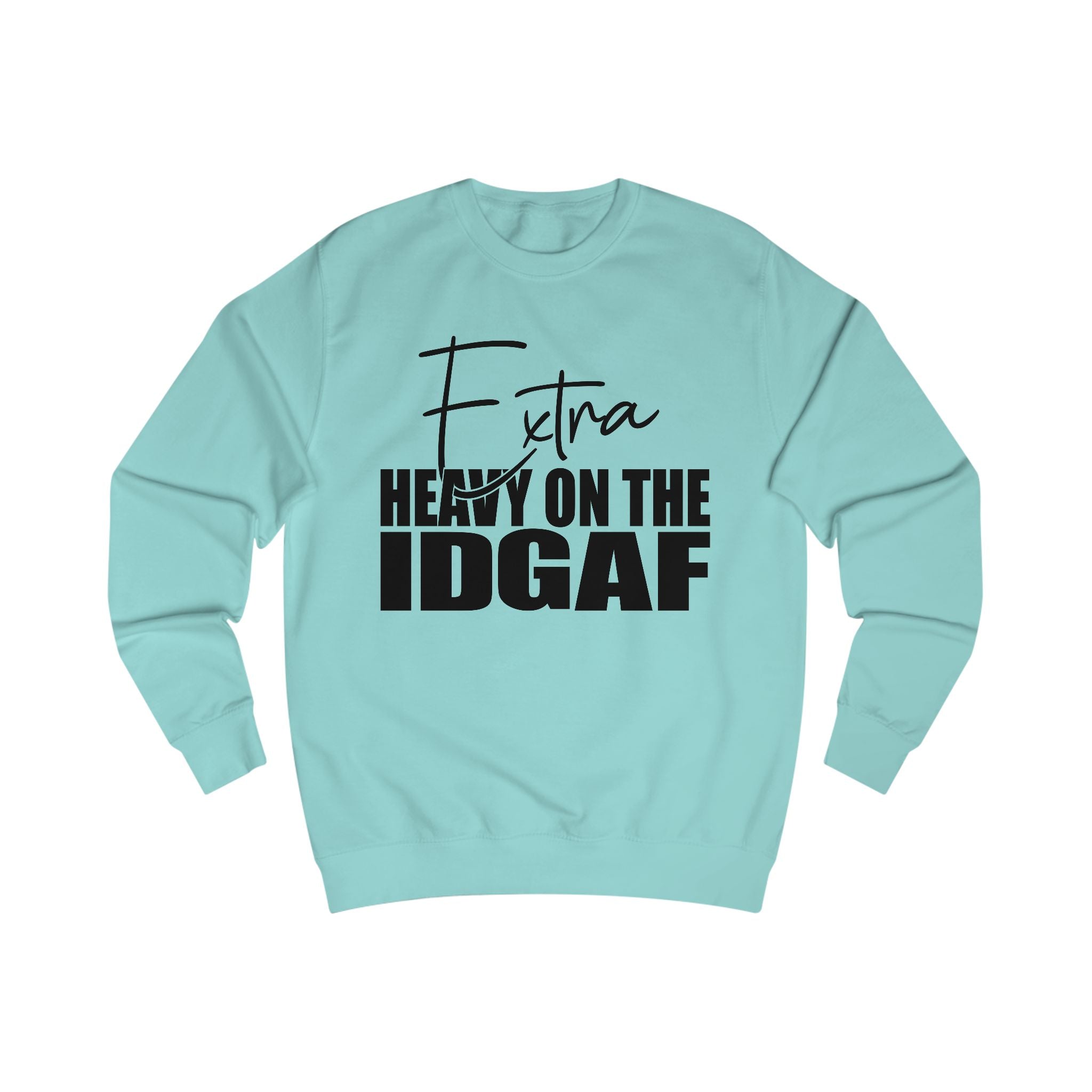 "Extra Heavy on the IDGAF" Unisex Sweatshirt, Casual Cozy Wear, Gift for Friends, Unique Statement Clothing, Funny Apparel