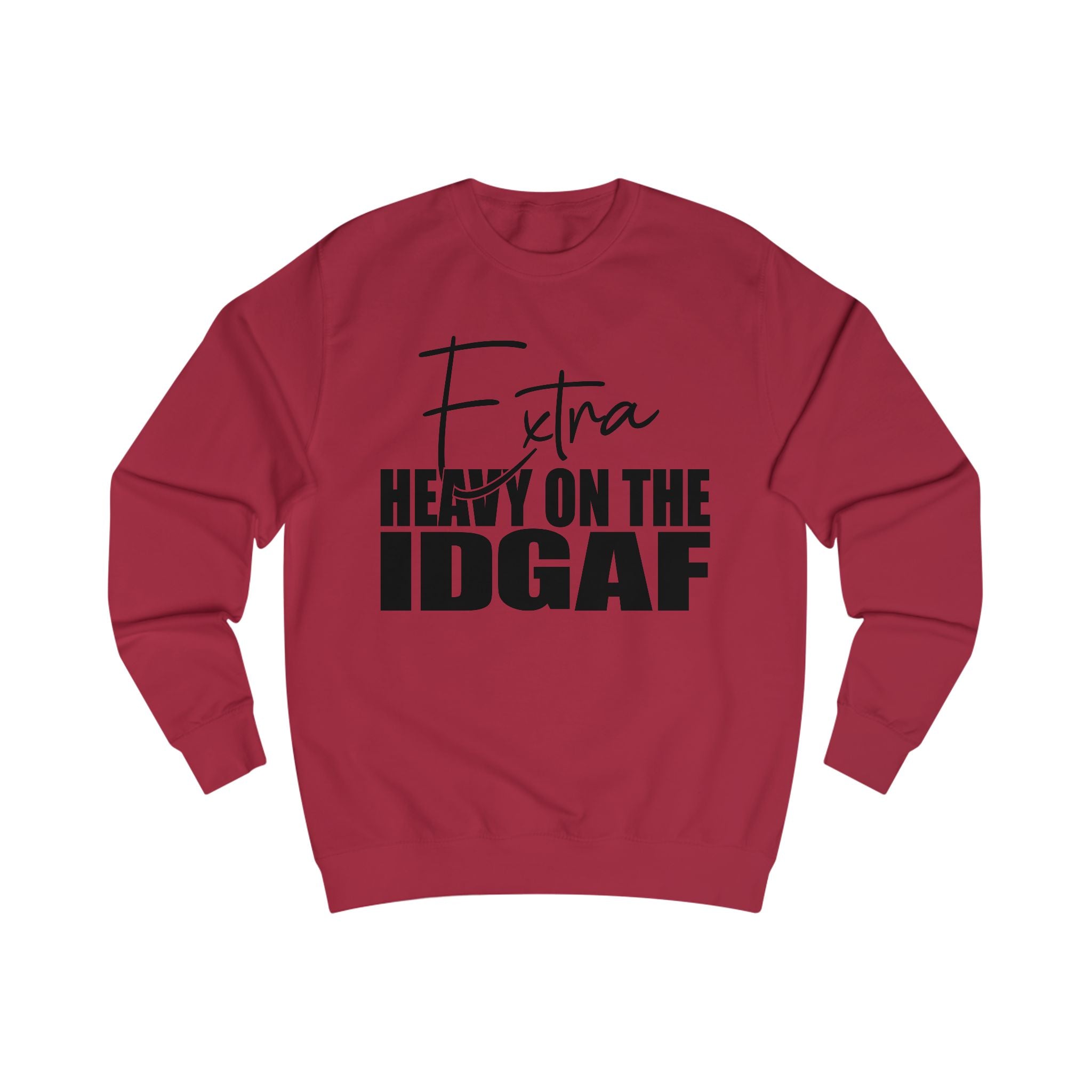 "Extra Heavy on the IDGAF" Unisex Sweatshirt, Casual Cozy Wear, Gift for Friends, Unique Statement Clothing, Funny Apparel