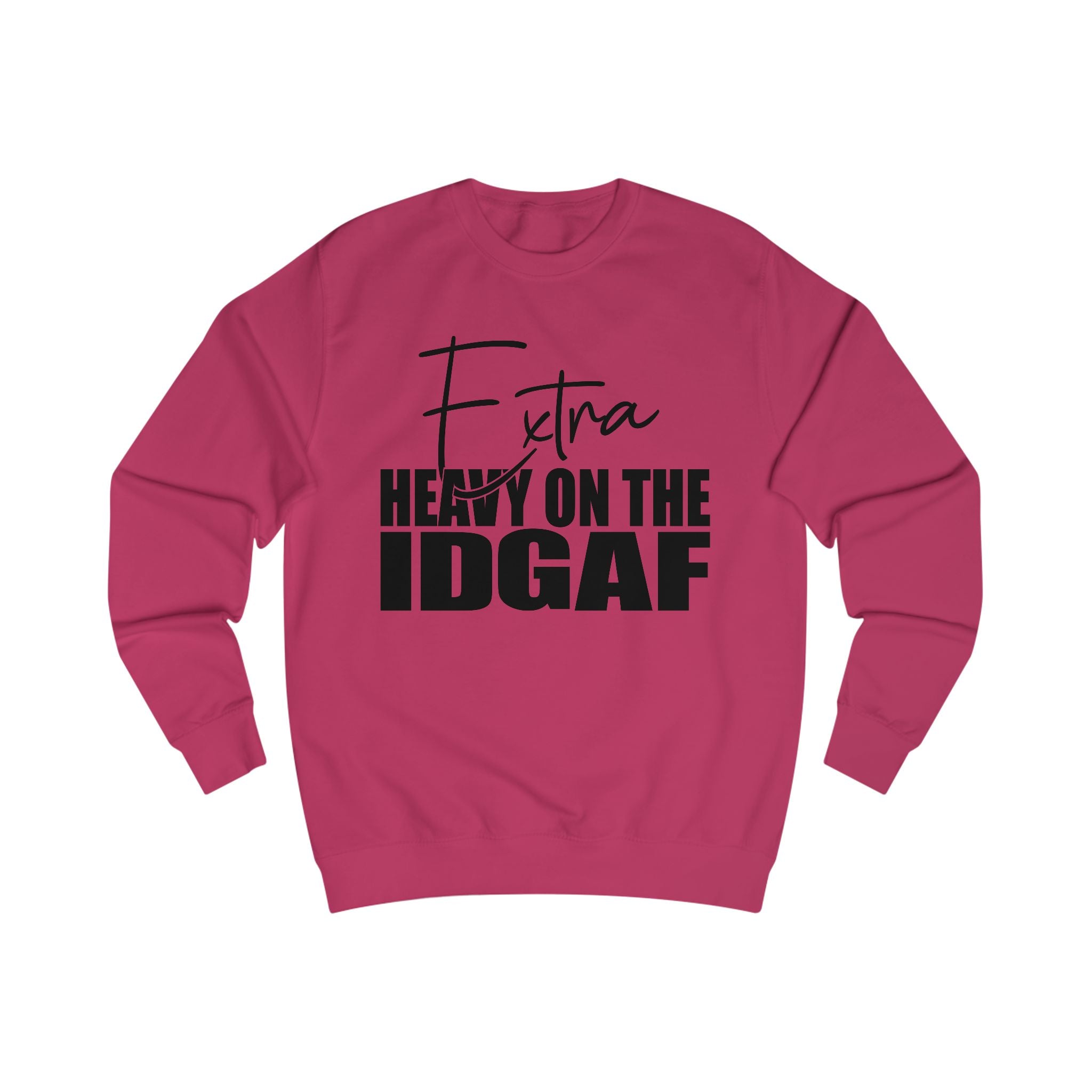 "Extra Heavy on the IDGAF" Unisex Sweatshirt, Casual Cozy Wear, Gift for Friends, Unique Statement Clothing, Funny Apparel