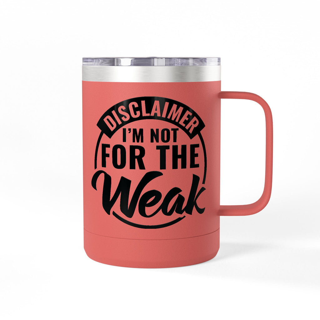 Tumbler Mug — "Disclaimer: I'm Not For The Weak" Insulated 15oz Travel Coffee Mug