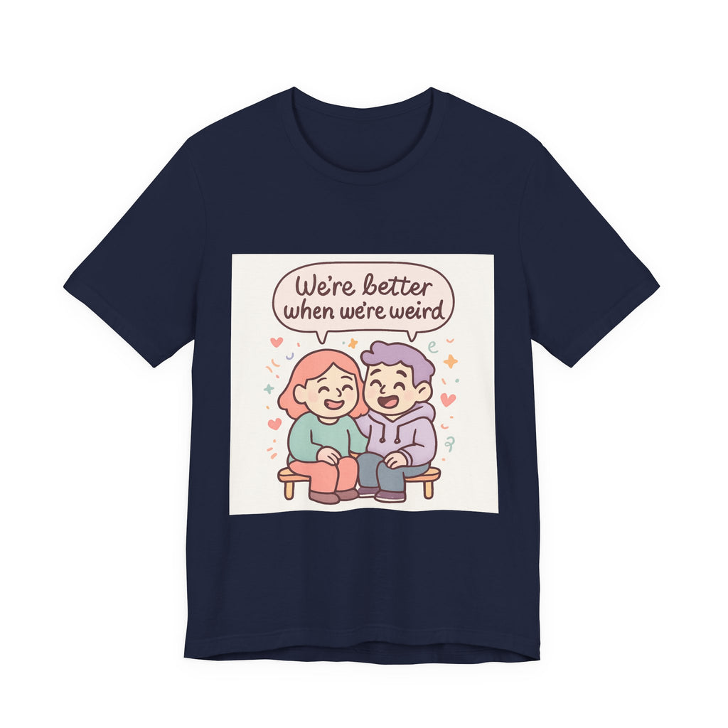 " We're Better When We're Weird" Unisex Short Sleeve Tee