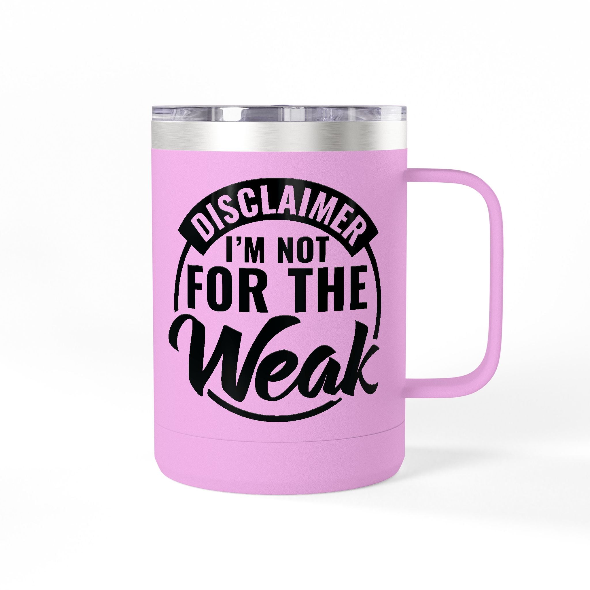 Tumbler Mug — "Disclaimer: I'm Not For The Weak" Insulated 15oz Travel Coffee Mug