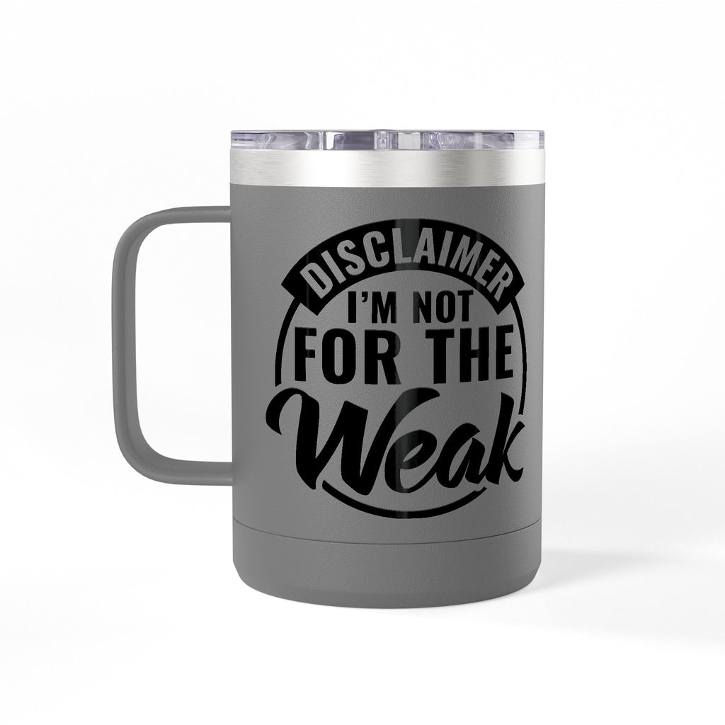 Tumbler Mug — "Disclaimer: I'm Not For The Weak" Insulated 15oz Travel Coffee Mug